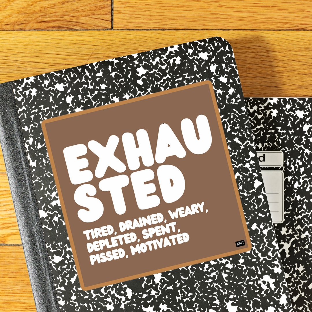 Exhausted in Brown and White Vinyl Sticker