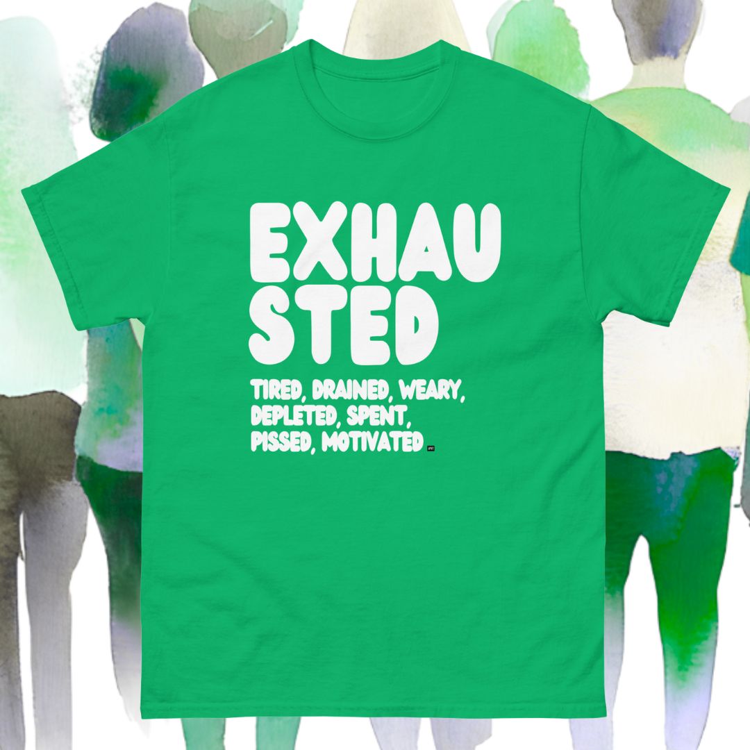 Exhausted in Green Unisex T-Shirt