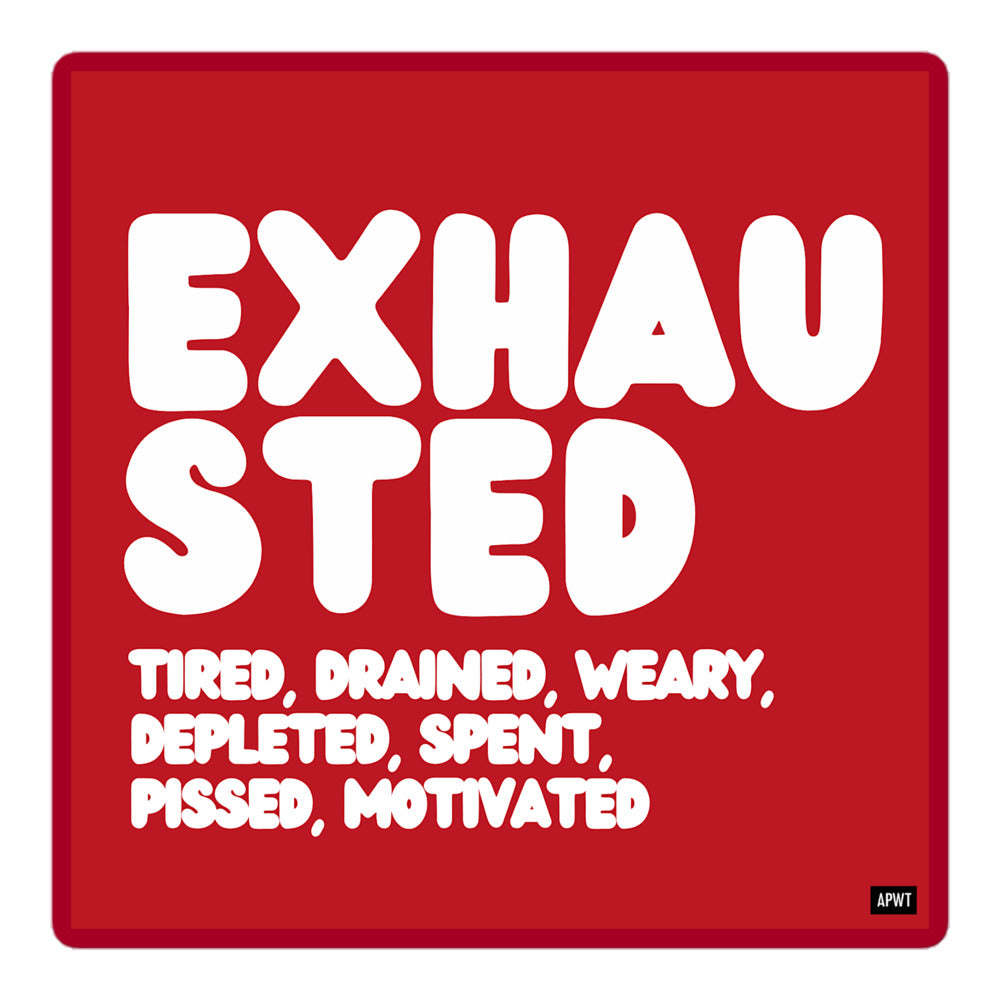 Exhausted in Red and White Vinyl Sticker - The APWT Gift Shop