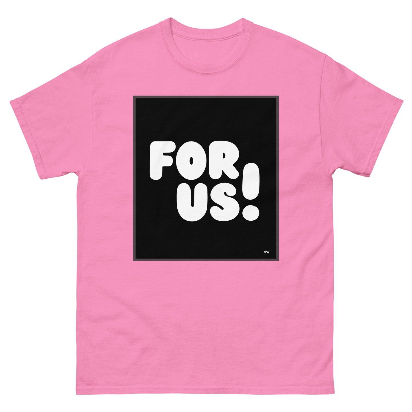 The For Us in Black and White Unisex T-Shirt in Pink - The APWT Gift Shop