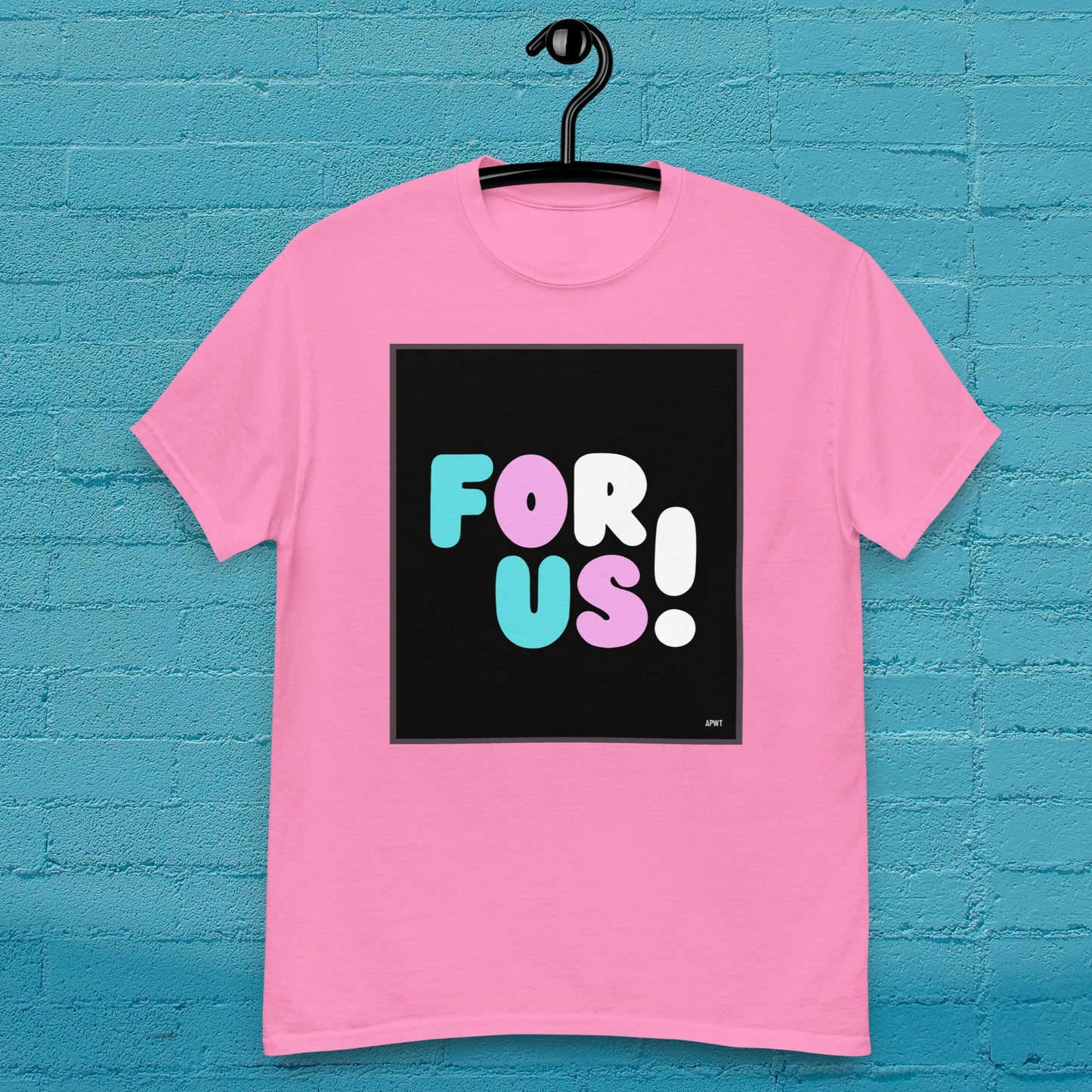 For Us with a T Unisex T-Shirt - Available in Assorted Colors