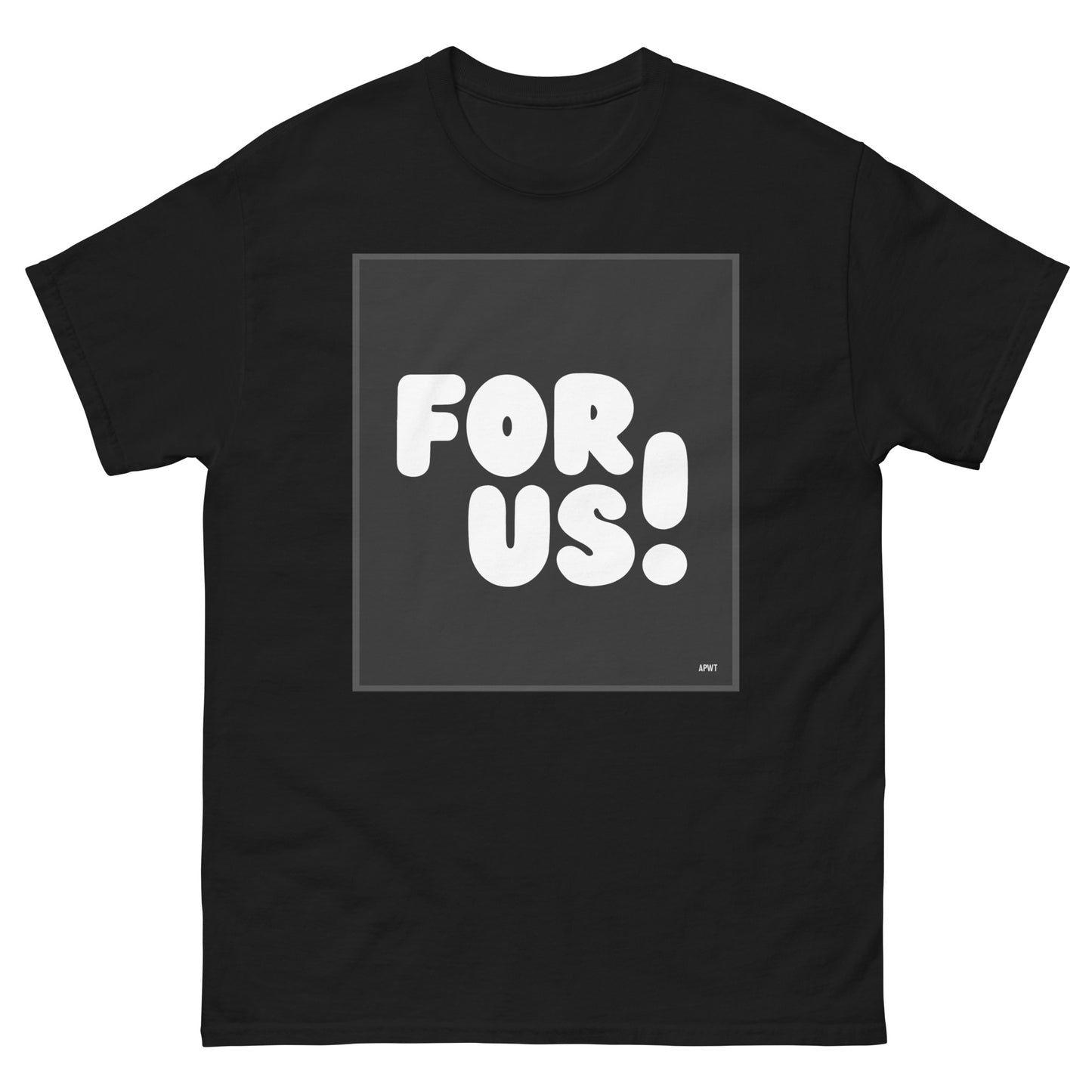 The For Us in Black and White Unisex T-Shirt in Black - The APWT Gift Shop