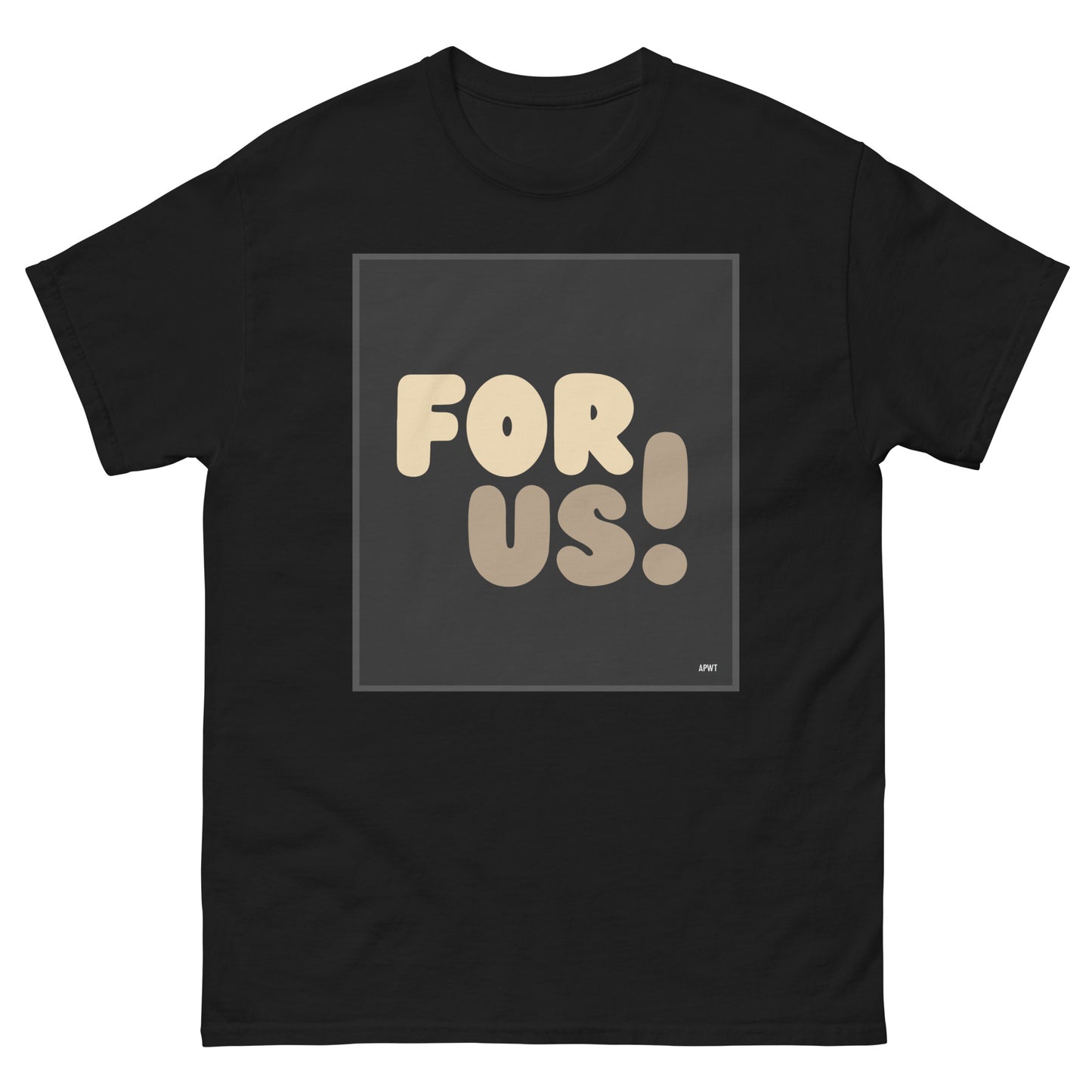 The For Us Unisex T-Shirt in Black - The APWT Gift Shop