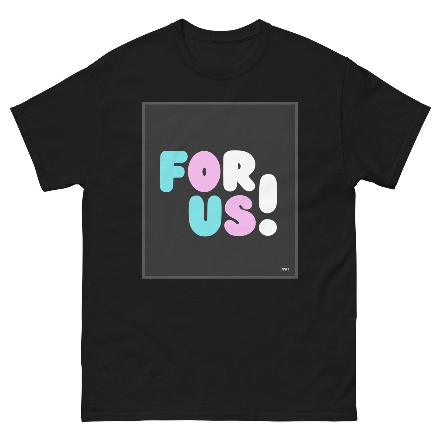 The For Us with a T Unisex T-Shirt in Black - The APWT Gift Shop