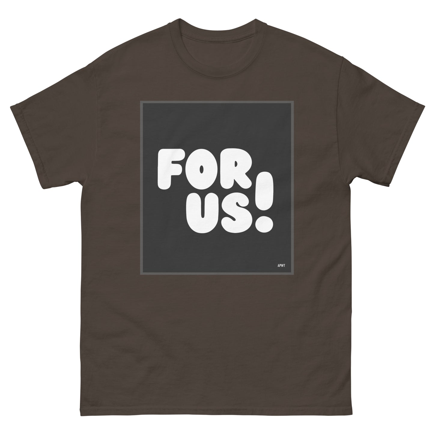 The For Us in Black and White Unisex T-Shirt in Brown - The APWT Gift Shop