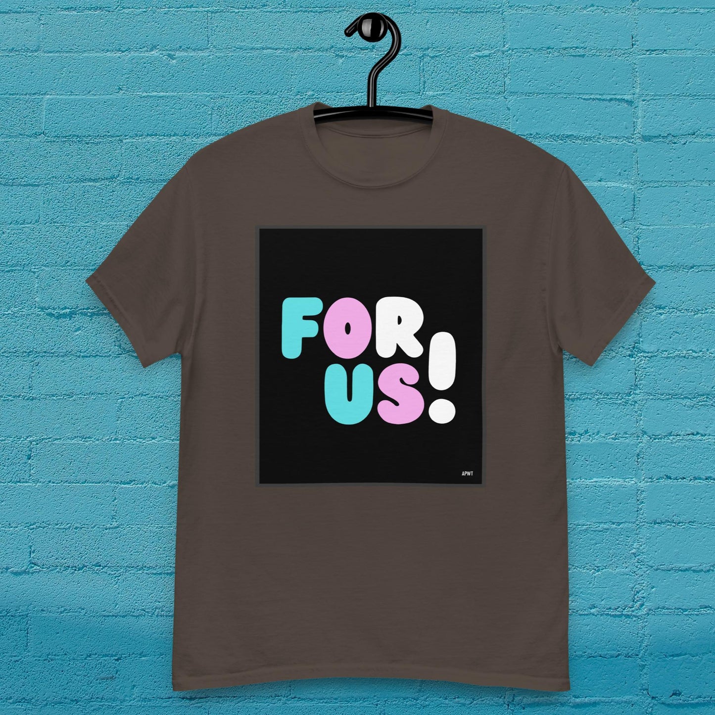 For Us with a T Unisex T-Shirt - Available in Assorted Colors