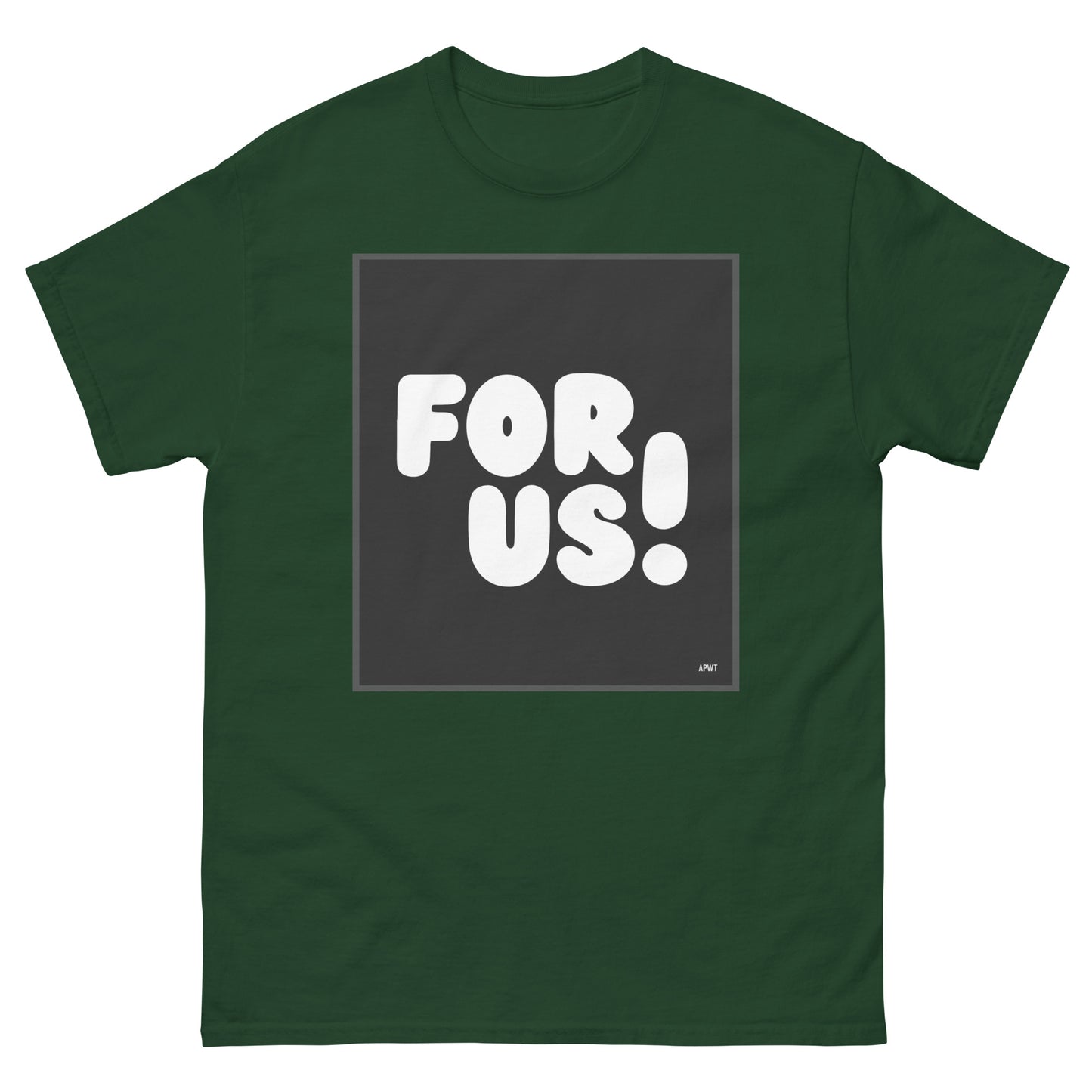 The For Us in Black and White Unisex T-Shirt in Forest Green - The APWT Gift Shop