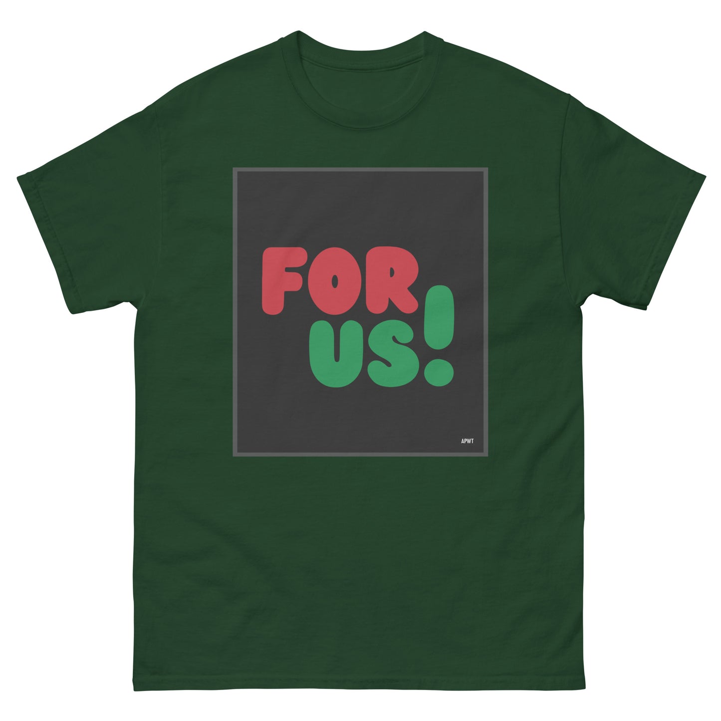 For Us in Black Unisex T-Shirt in Forest Green - The APWT Gift Shop
