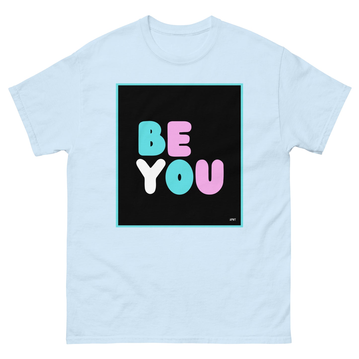 The Be You T Unisex T-Shirt in Light Blue - The APWT Gift Shop