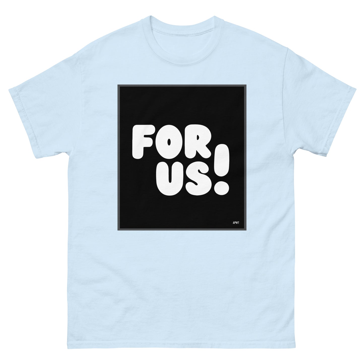 The For Us in Black and White Unisex T-Shirt in Light Blue - The APWT Gift Shop