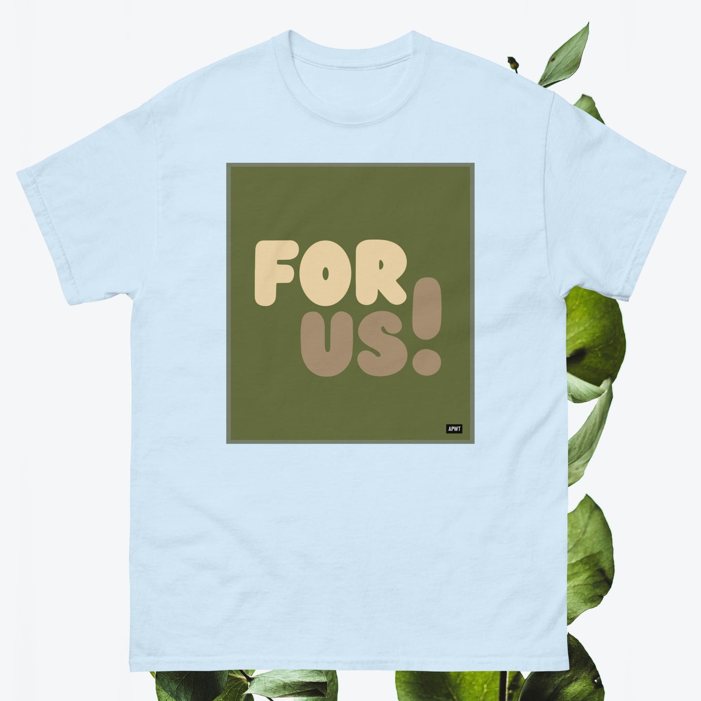 For Us in Green Unisex T-Shirt - Available in Assorted Colors
