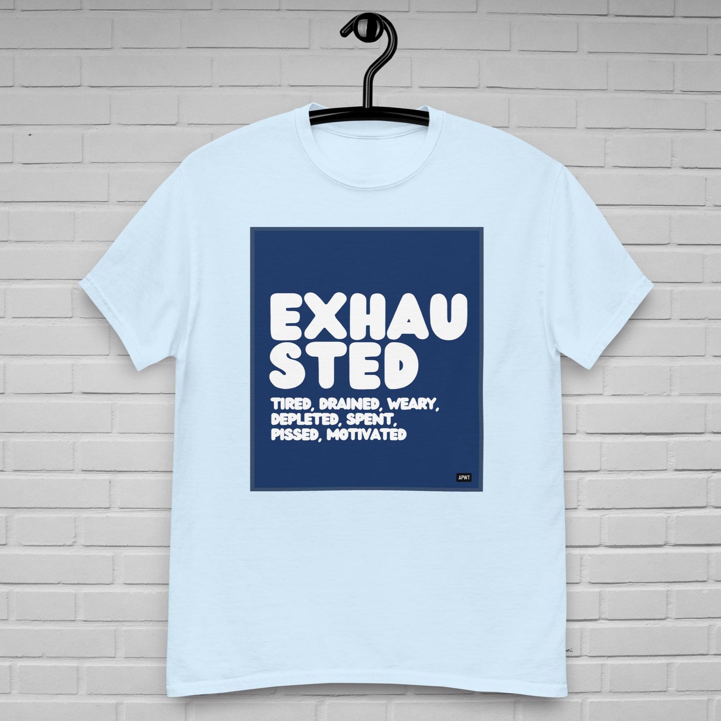 Exhausted in Blue and White Unisex T-Shirt - Available in Assorted Colors
