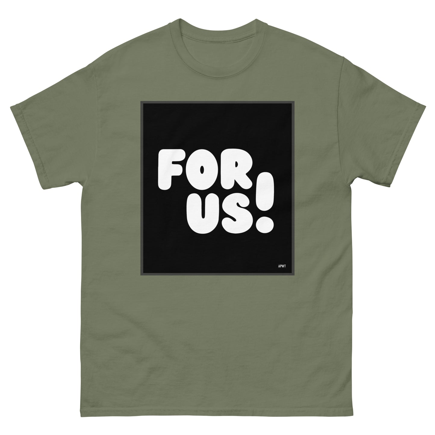 The For Us in Black and White Unisex T-Shirt in Military/Army Green - The APWT Gift Shop