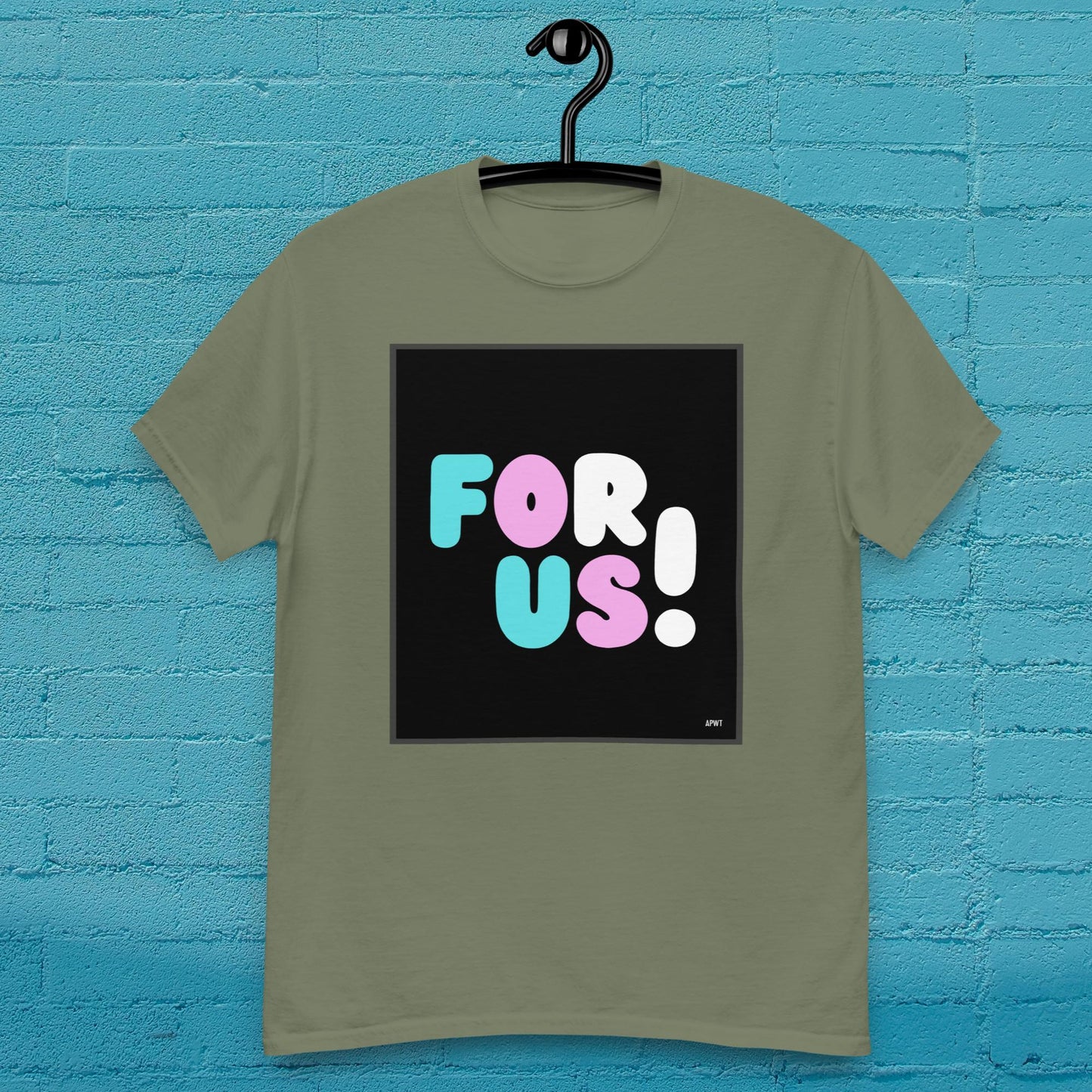 For Us with a T Unisex T-Shirt - Available in Assorted Colors