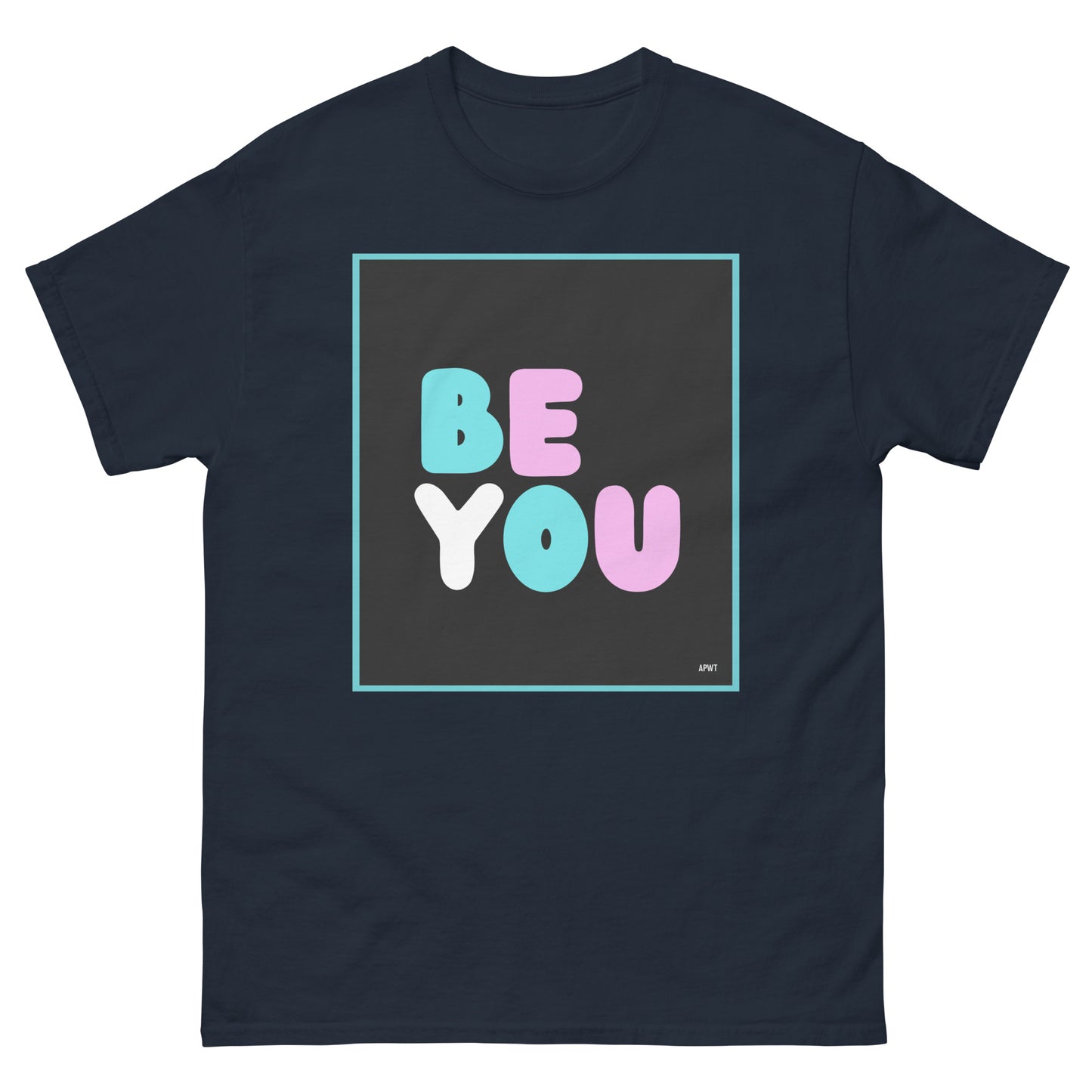 The Be You T Unisex T-Shirt in Navy Blue - The APWT Gift Shop