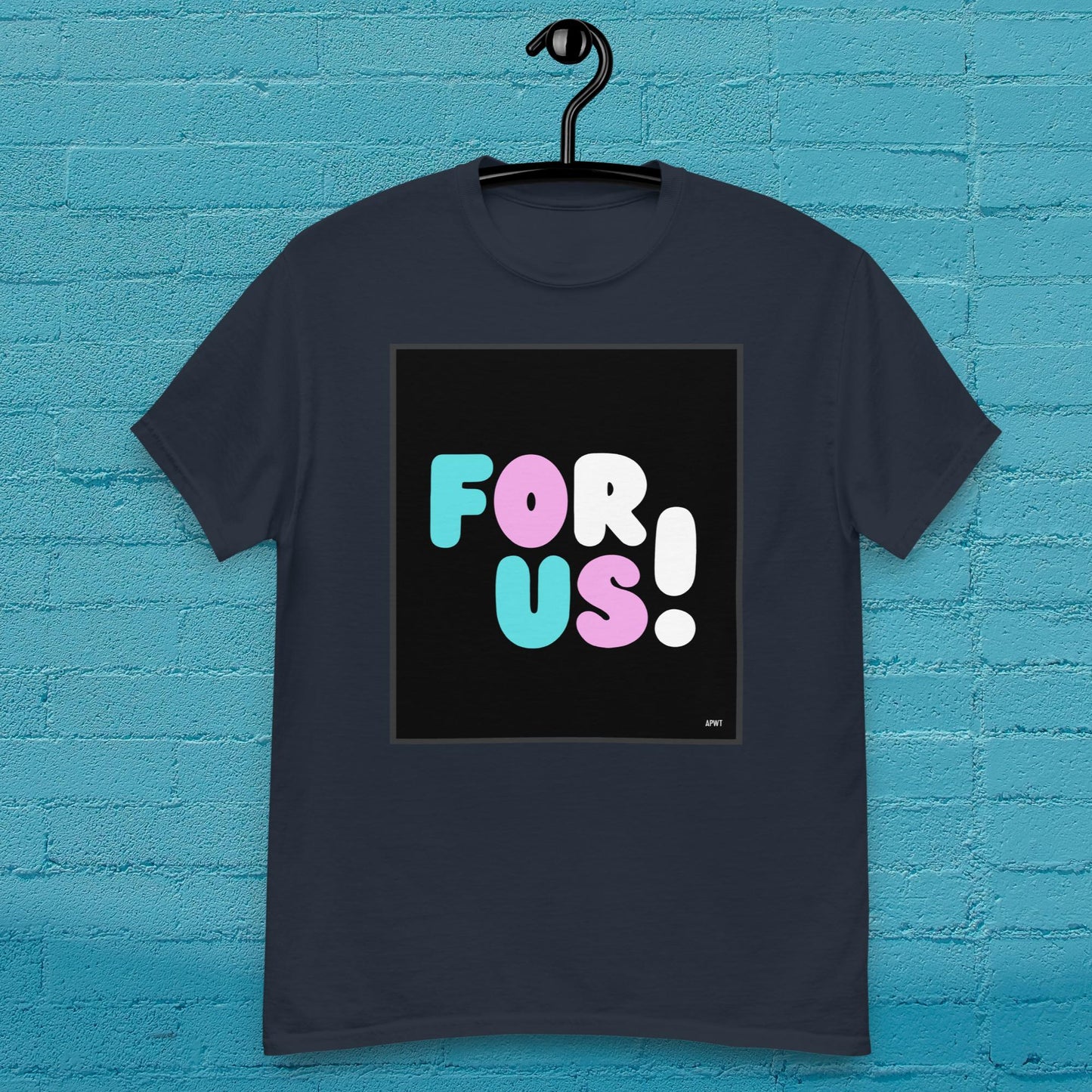 For Us with a T Unisex T-Shirt - Available in Assorted Colors