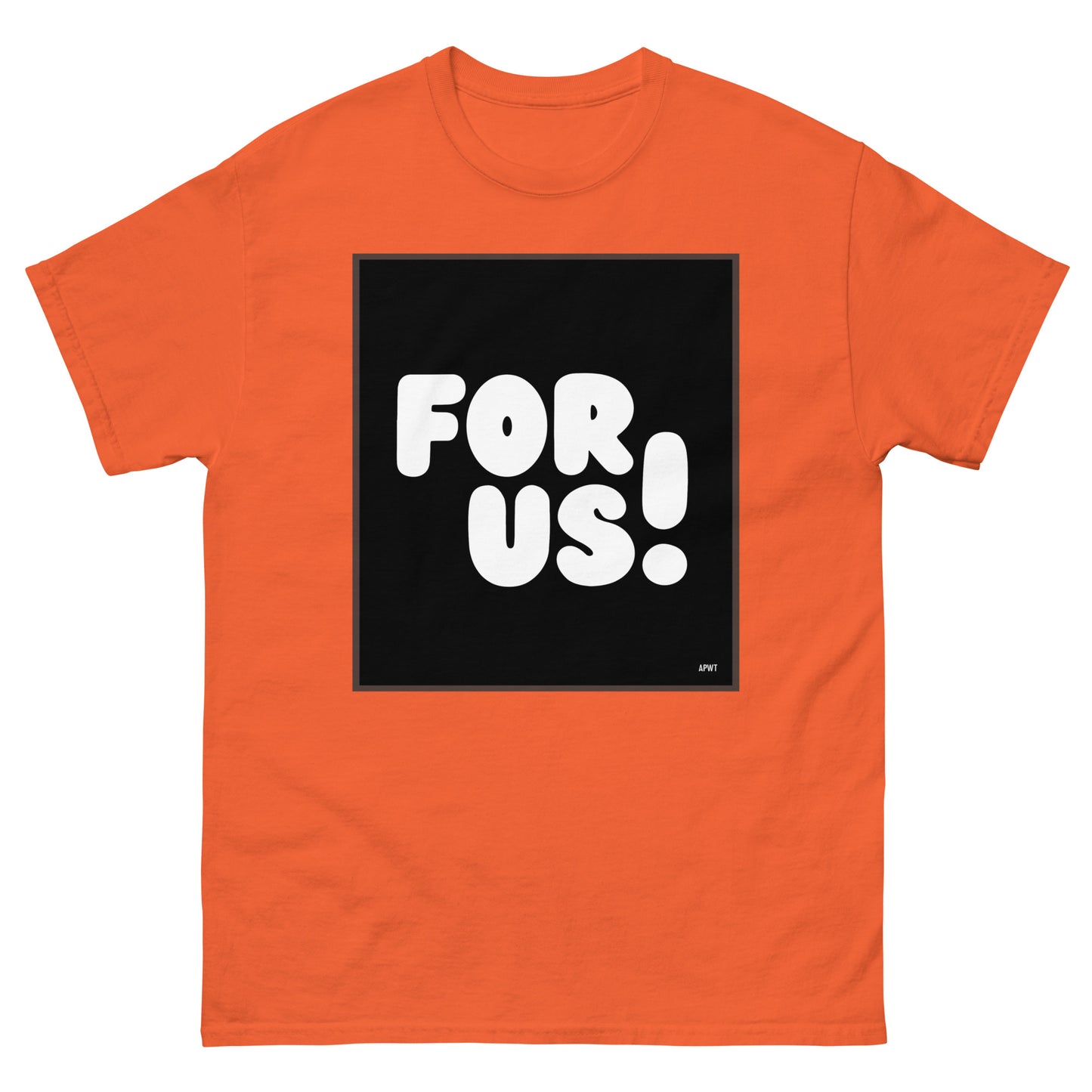 The For Us in Black and White Unisex T-Shirt in Orange - The APWT Gift Shop