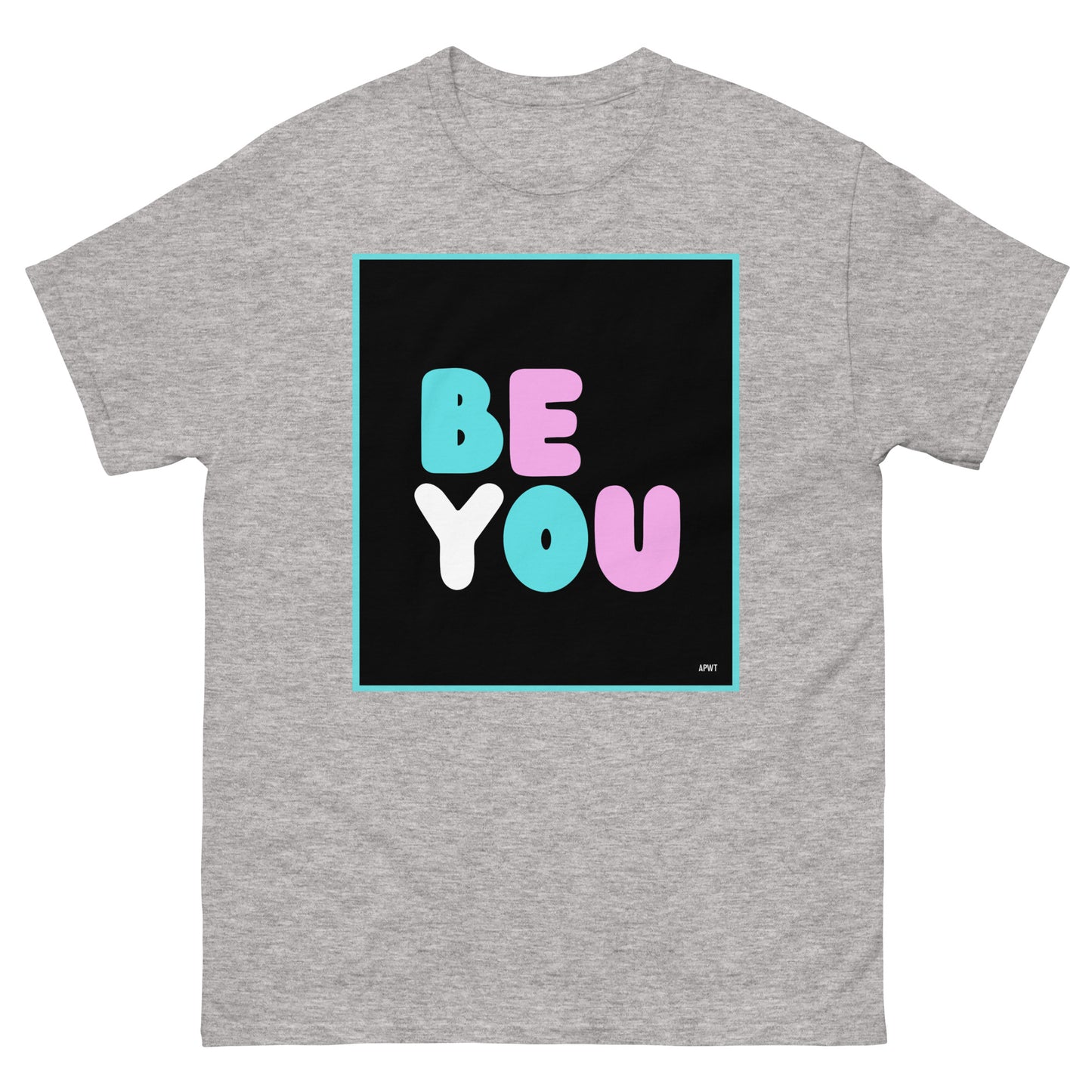 The Be You T Unisex T-Shirt in Sport Grey - The APWT Gift Shop
