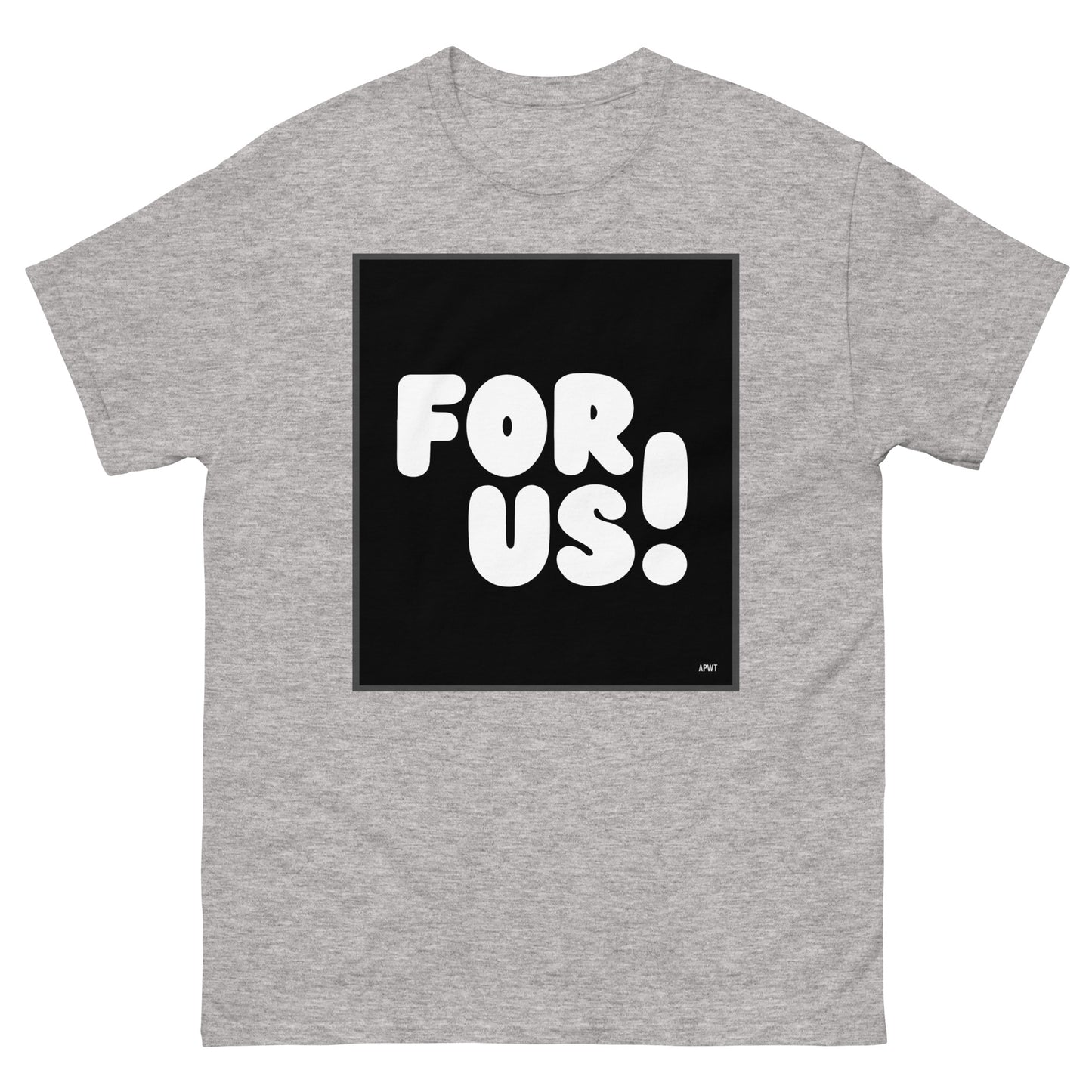 The For Us in Black and White Unisex T-Shirt in Sport Grey - The APWT Gift Shop