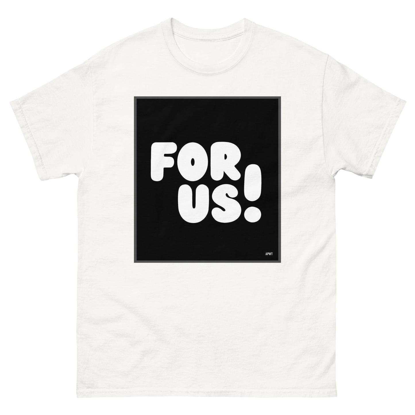 The For Us in Black and White Unisex T-Shirt in White - The APWT Gift Shop