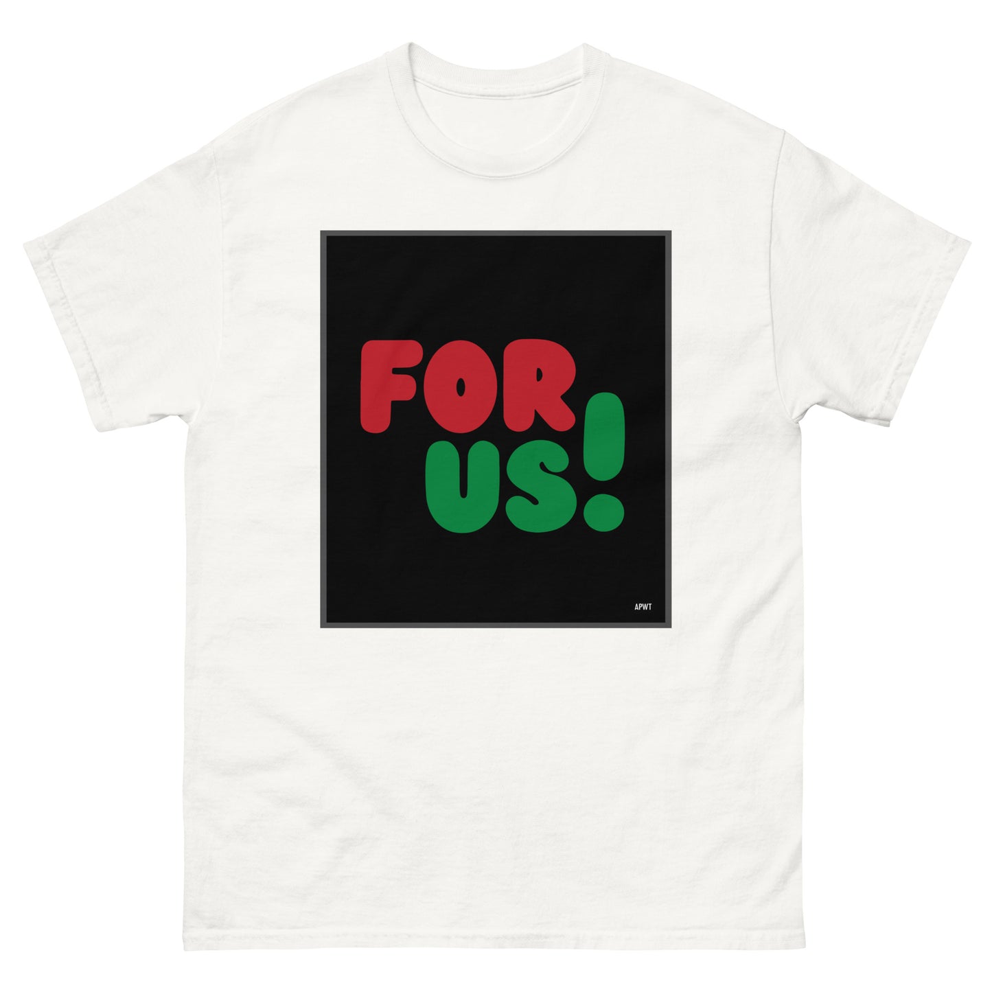 The For Us in Black Unisex T-Shirt in White - The APWT Gift Shop