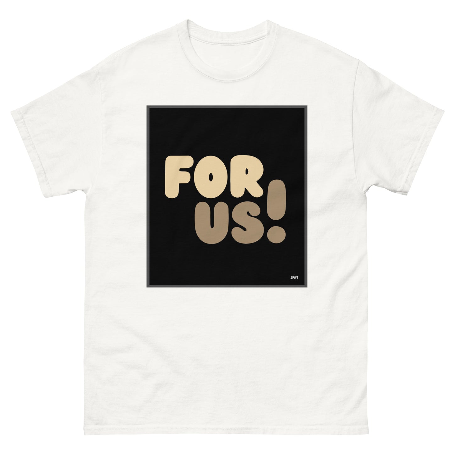 The For Us Unisex T-Shirt in White - The APWT Gift Shop