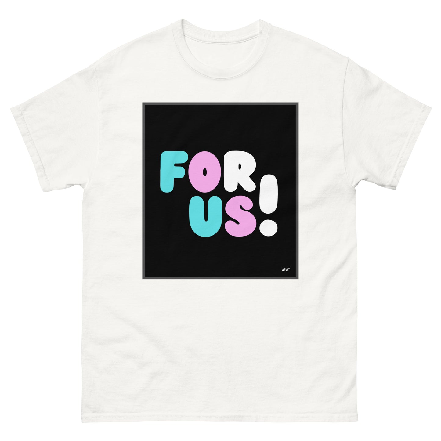 The For Us with a T Unisex T-Shirt in White - The APWT Gift Shop