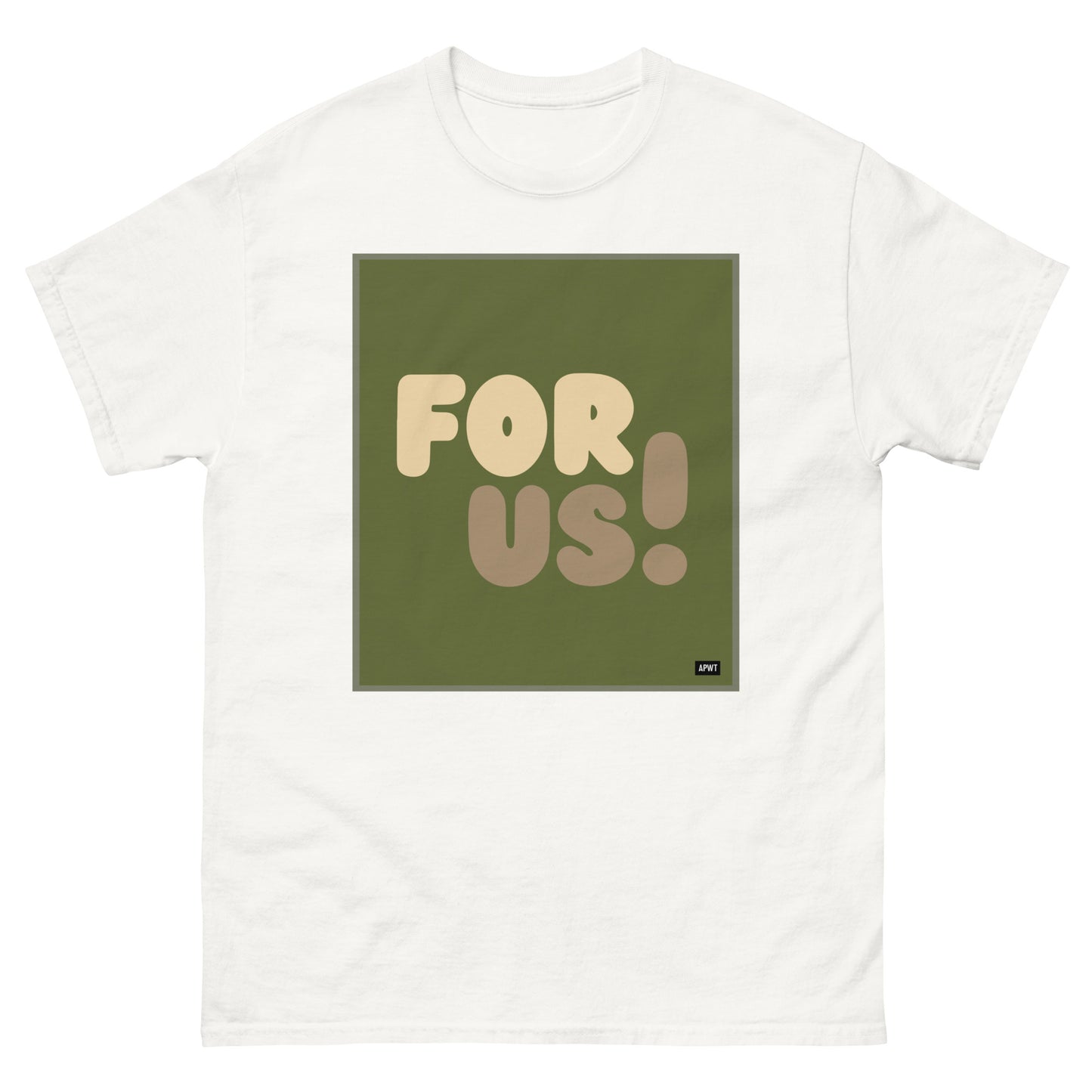 The For Us in Green Unisex T-Shirt in White - The APWT Gift Shop