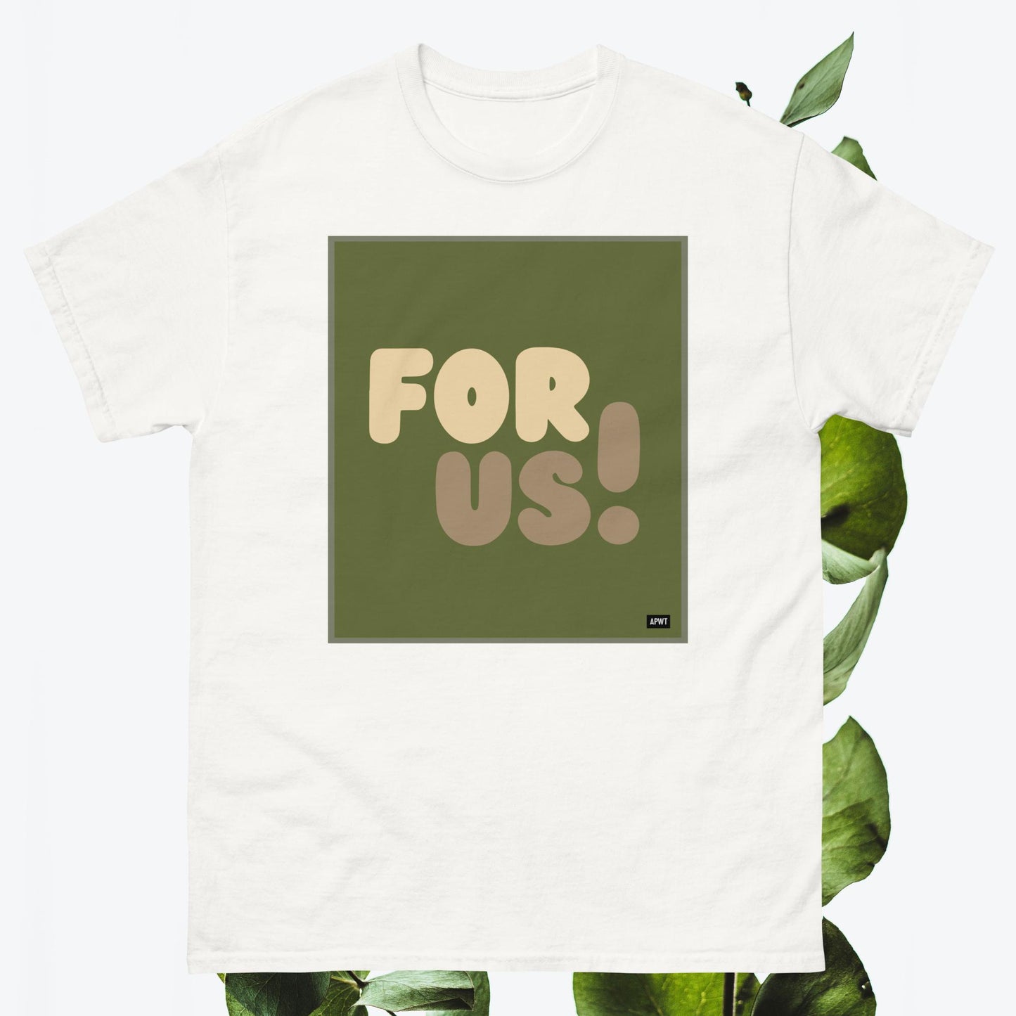 For Us in Green Unisex T-Shirt - Available in Assorted Colors