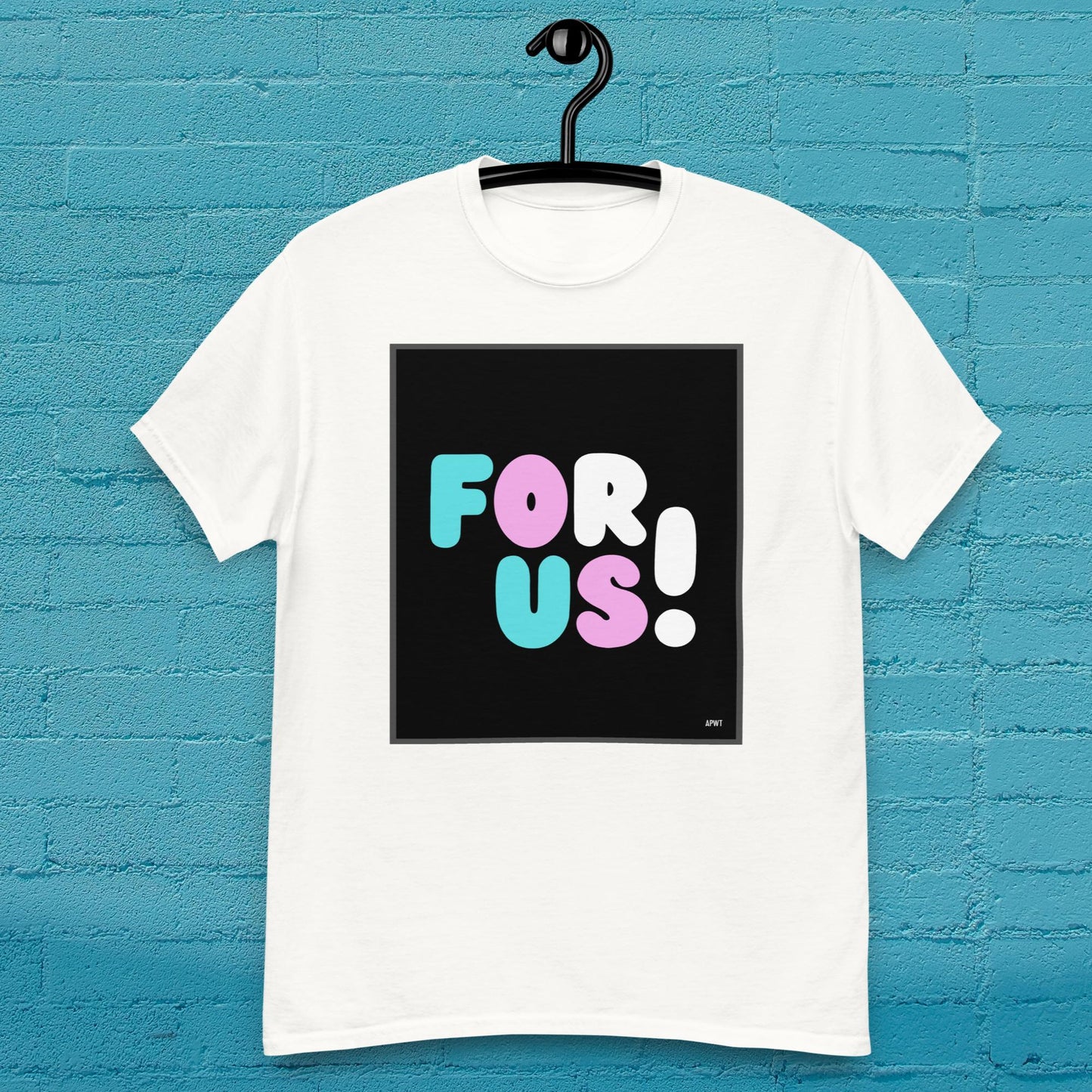 For Us with a T Unisex T-Shirt - Available in Assorted Colors