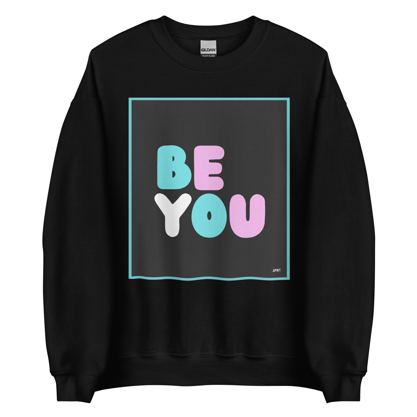 The Be You T Unisex Crew Neck Sweatshirt in Black - The APWT Gift Shop
