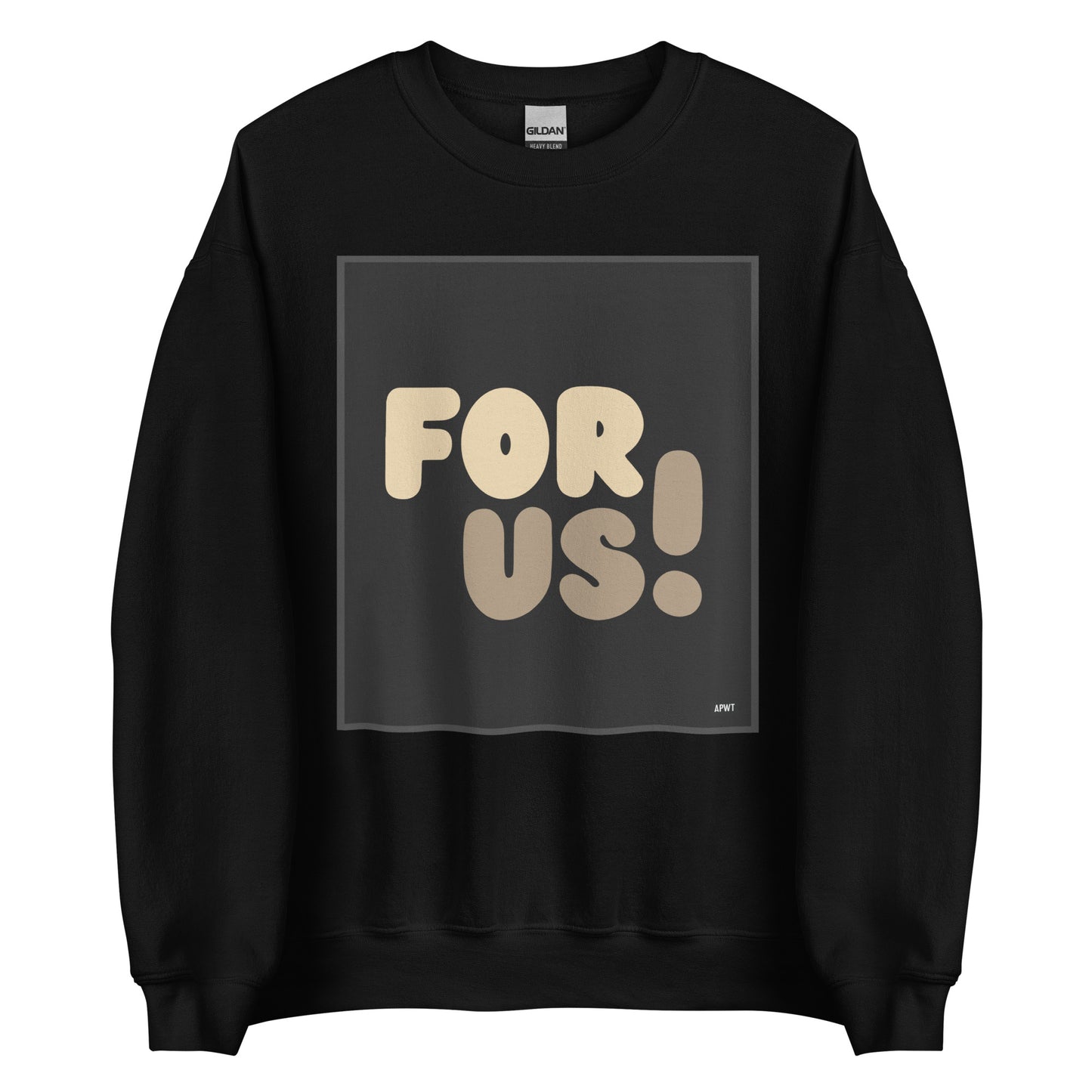 The For Us Unisex Crew Neck Sweatshirt in Black - The APWT Gift Shop