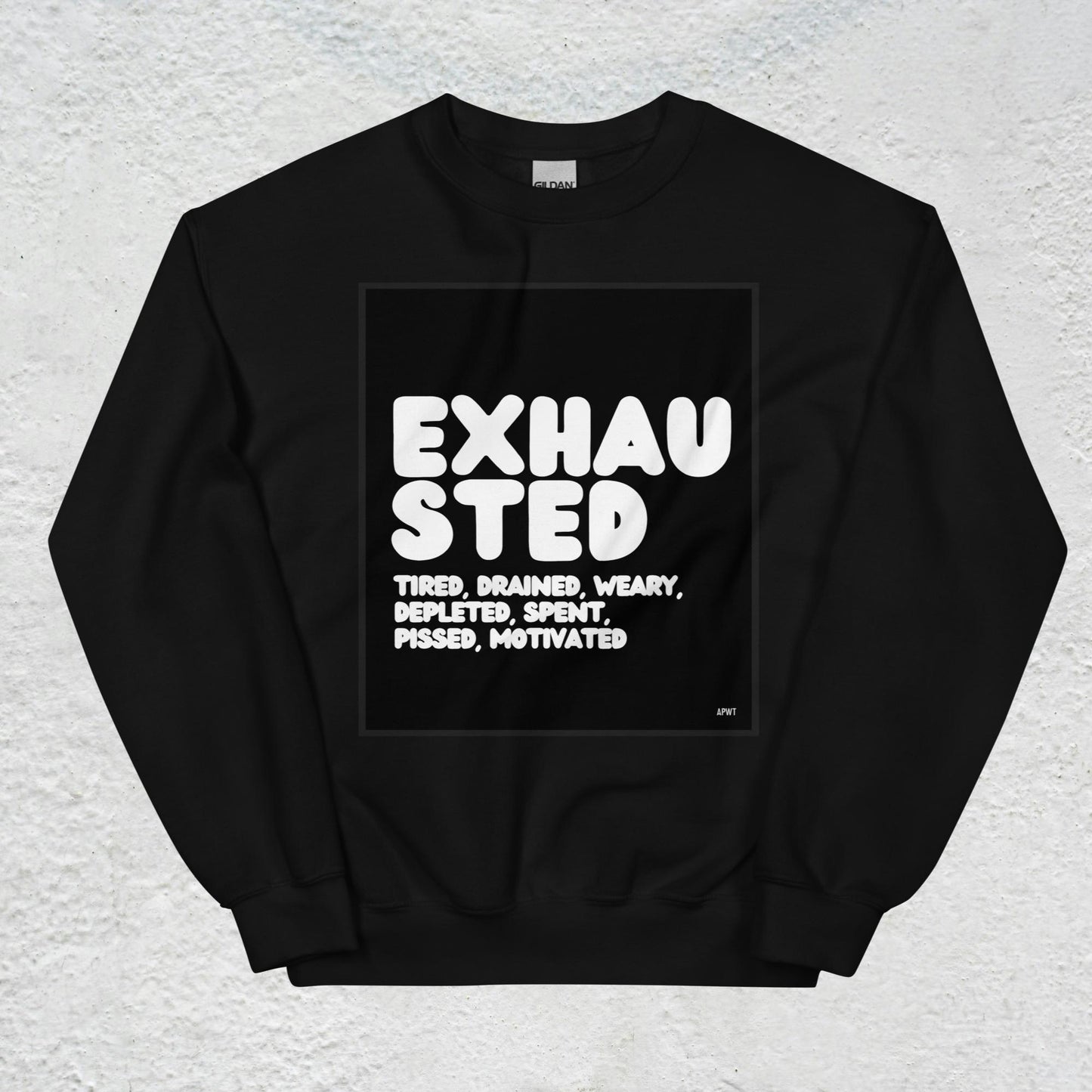 Exhausted in Black and White Unisex Crew Neck Sweatshirt - Available in Assorted Colors