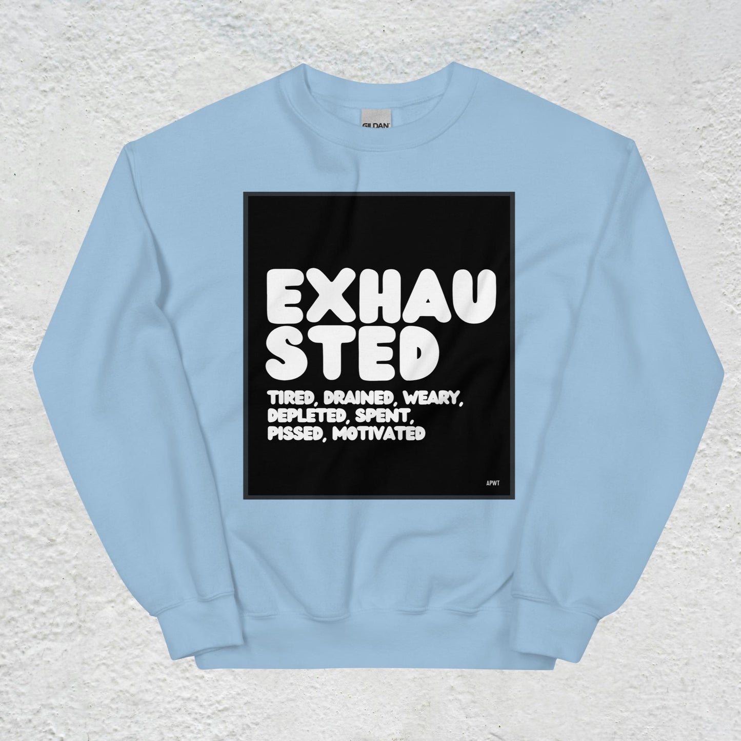 Exhausted in Black and White Unisex Crew Neck Sweatshirt - Available in Assorted Colors