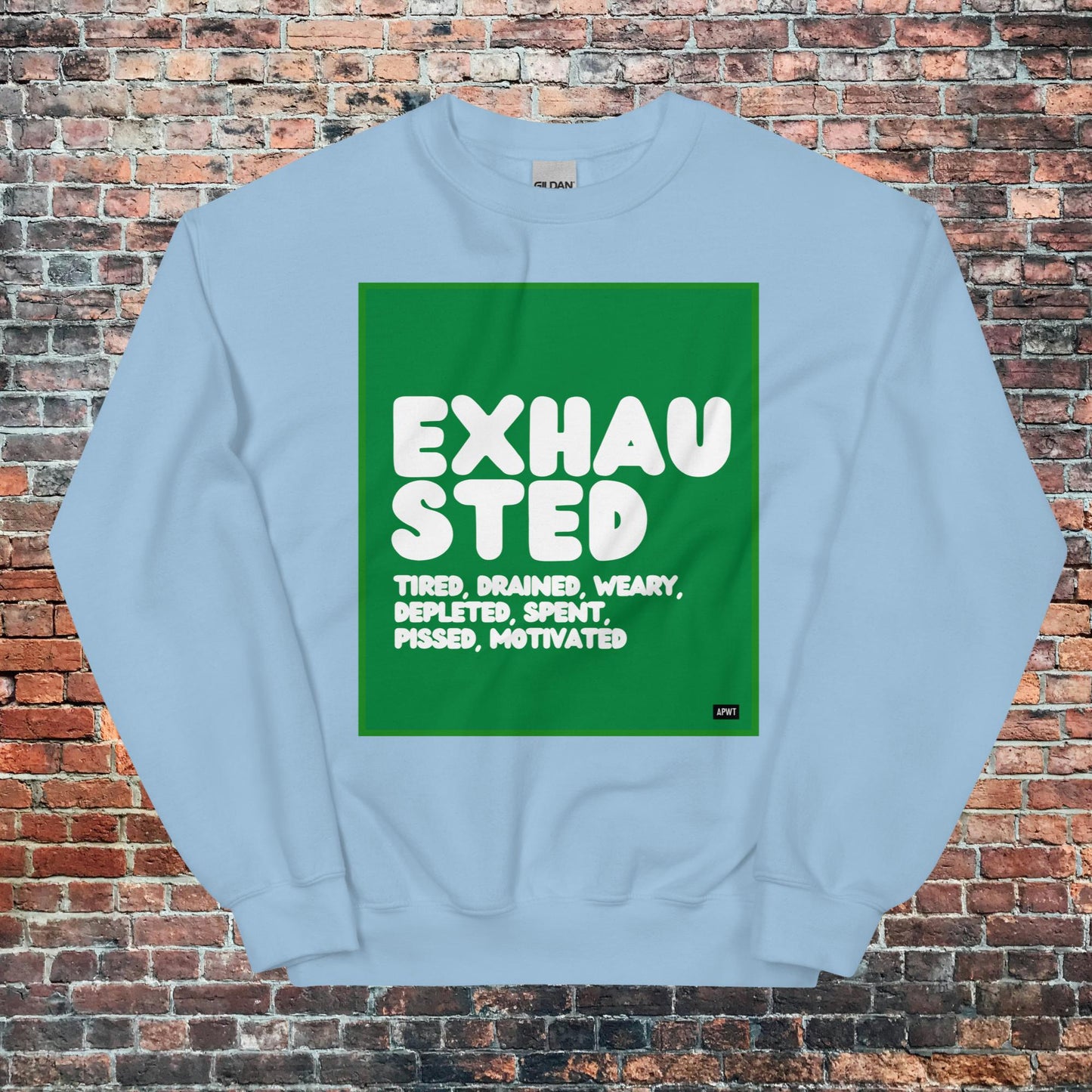 Exhausted in Green and White Unisex Crew Neck Sweatshirt - Available in Assorted Colors
