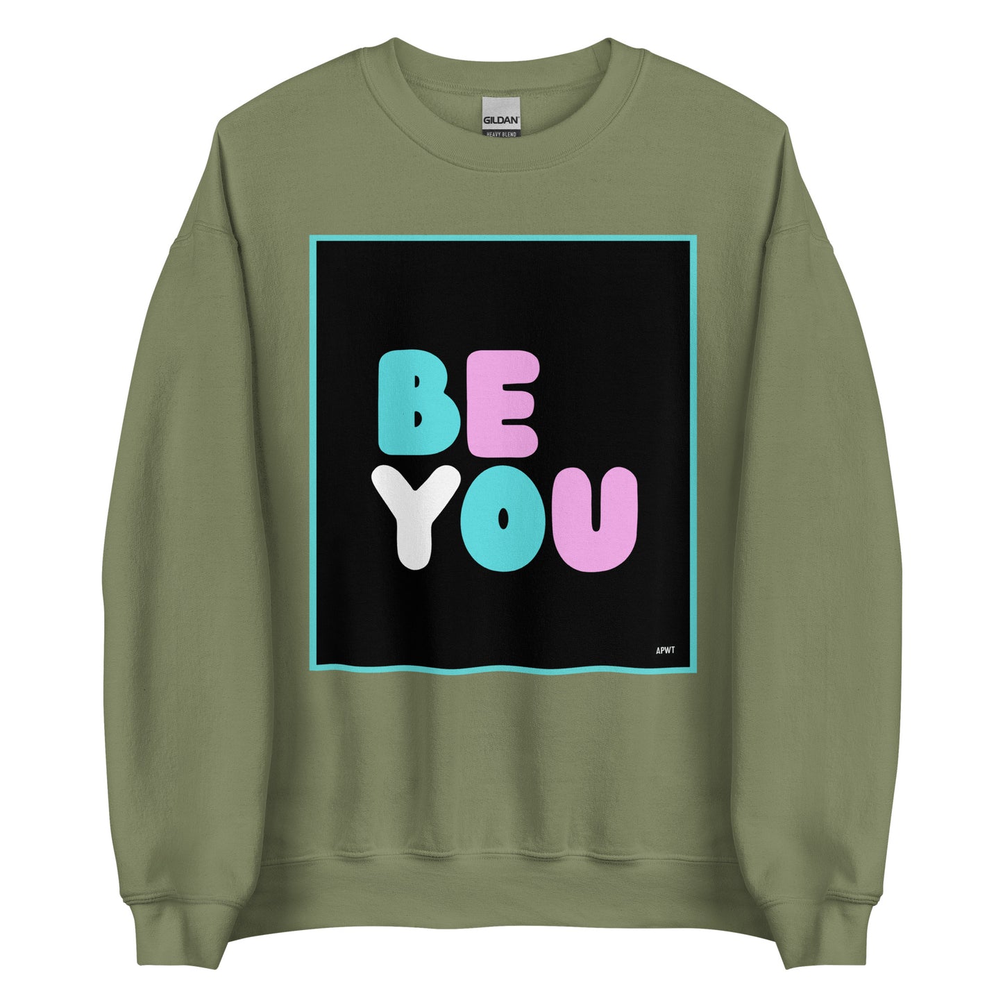 The Be You T Unisex Crew Neck Sweatshirt in Military/Army Green - The APWT Gift Shop