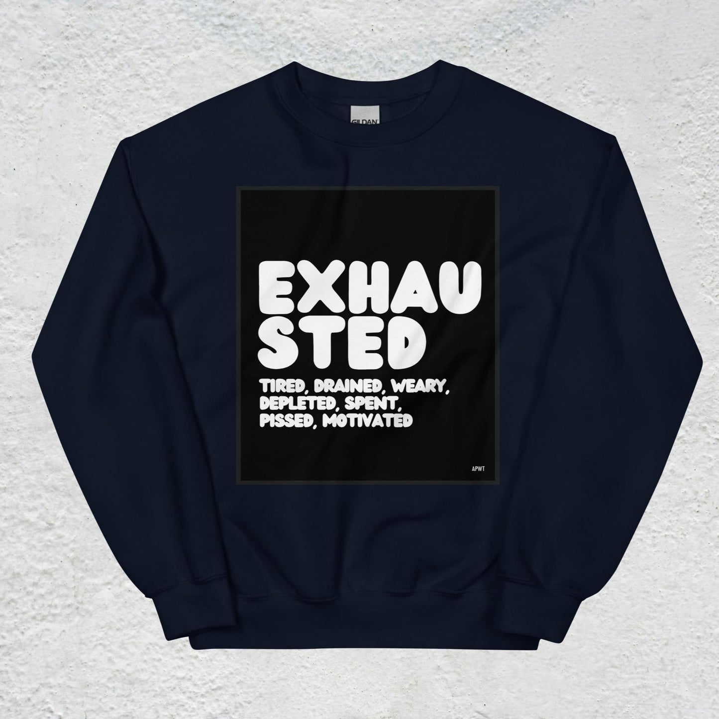 Exhausted in Black and White Unisex Crew Neck Sweatshirt - Available in Assorted Colors
