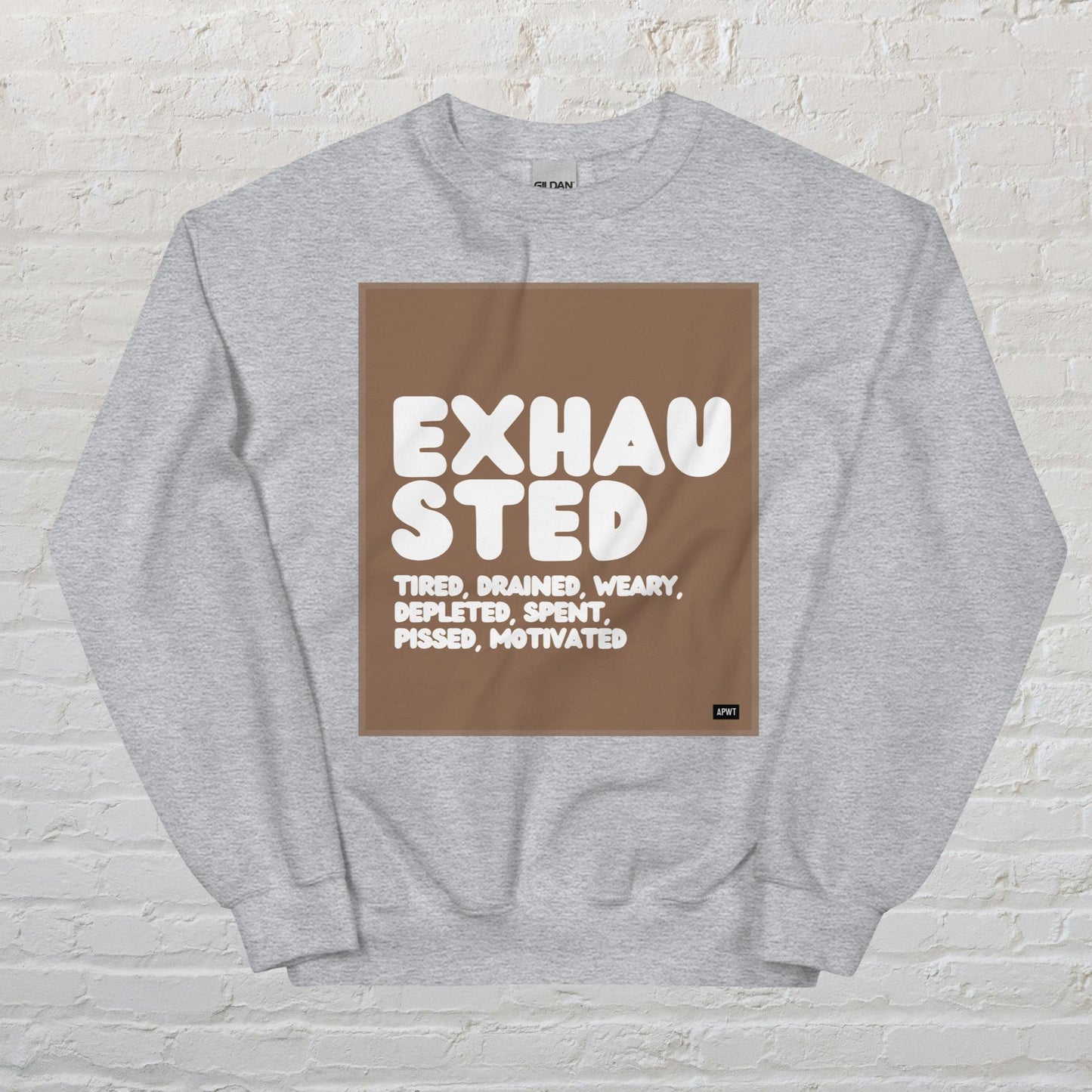 Exhausted in Brown and White Unisex Crew Neck Sweatshirt - Available in Assorted Colors