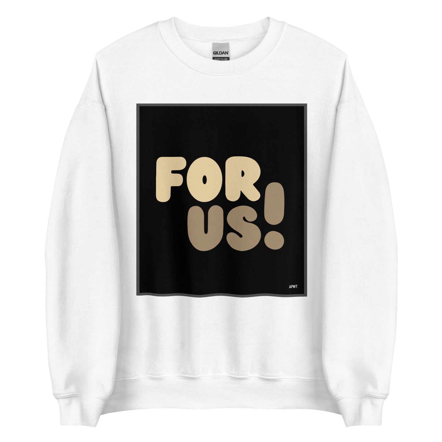The For Us Unisex Crew Neck Sweatshirt in White - The APWT Gift Shop