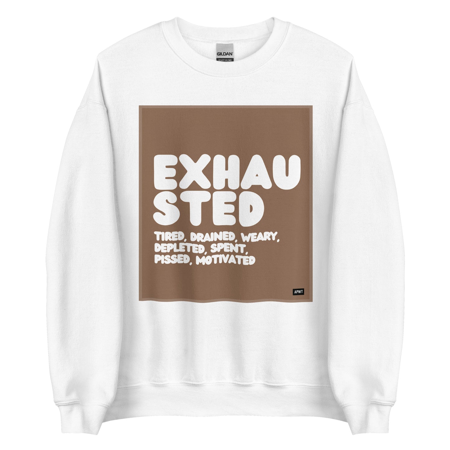 Exhausted in Brown and White Unisex Crew Neck Sweatshirt - The APWT Gift Shop