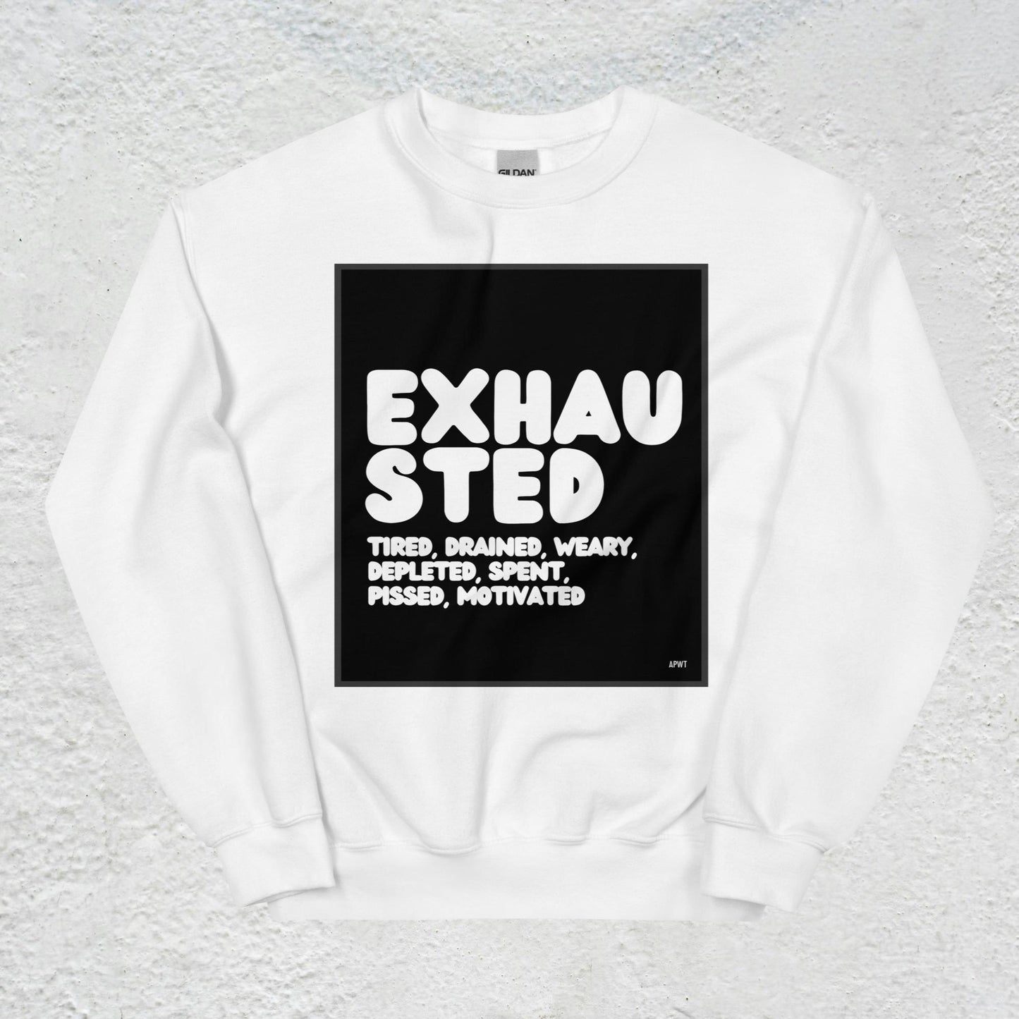 Exhausted in Black and White Unisex Crew Neck Sweatshirt - Available in Assorted Colors