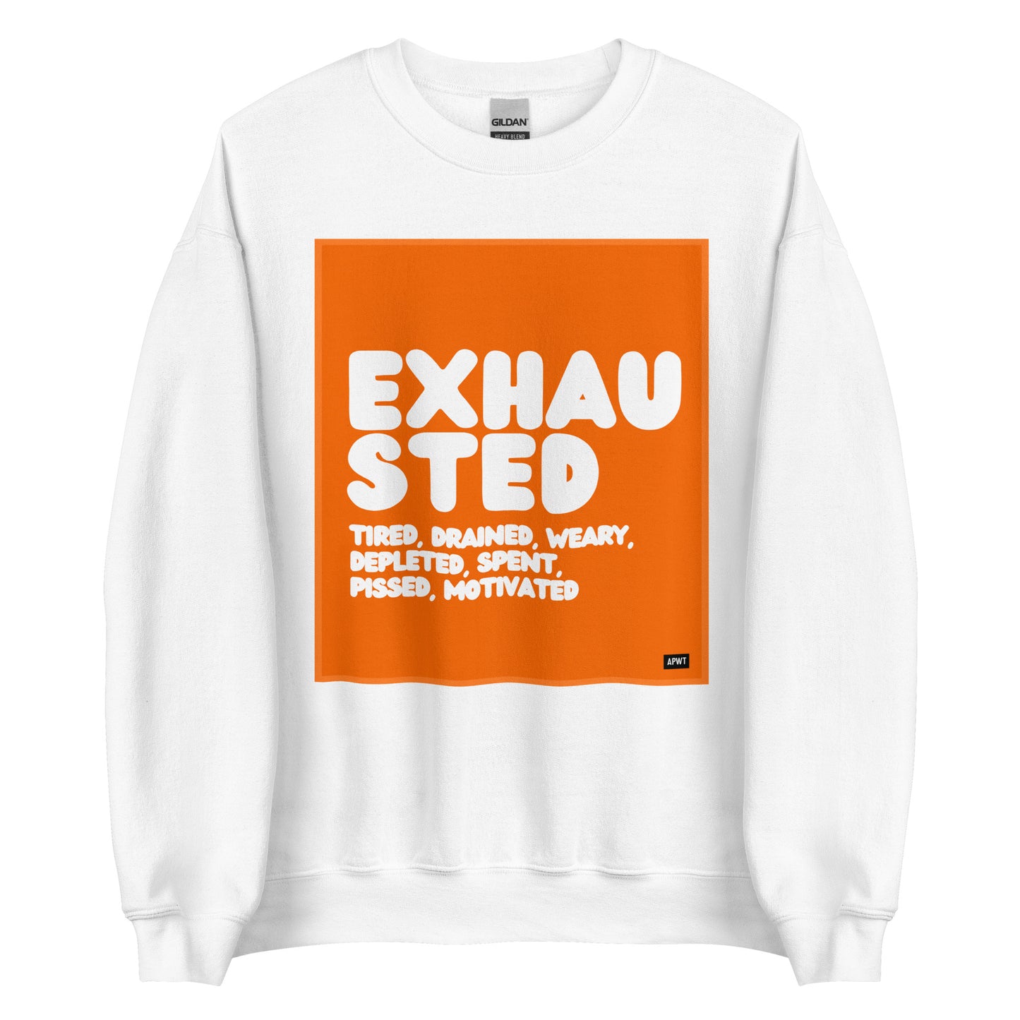 Exhausted in Orange Unisex Crew Neck Sweatshirt - The APWT Gift Shop