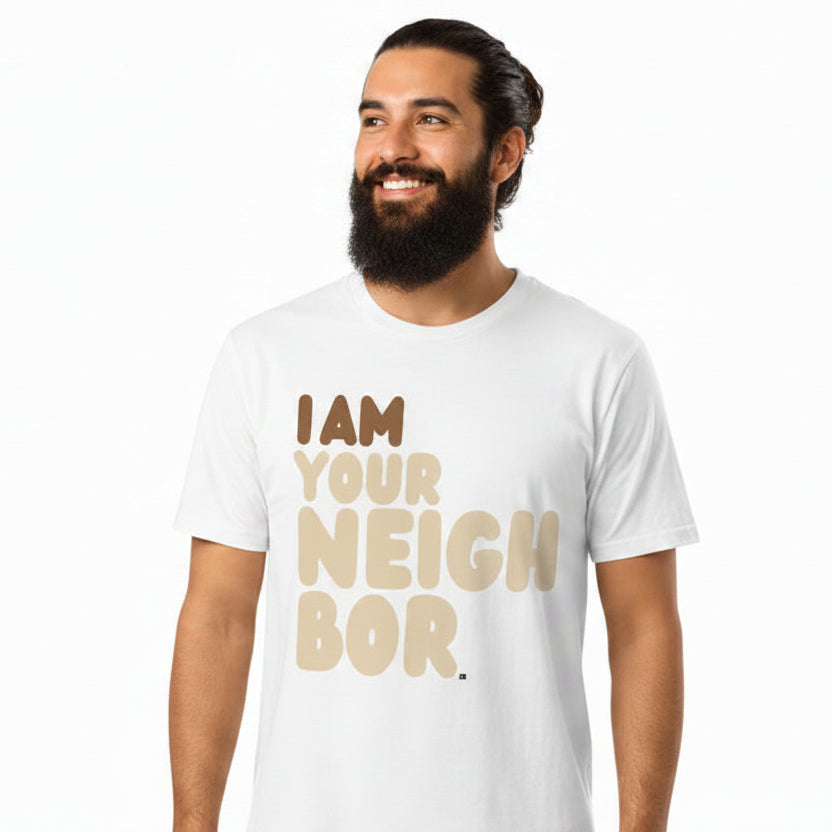 I Am Your Neighbor Premium Unisex T-Shirt - Available in Assorted Colors