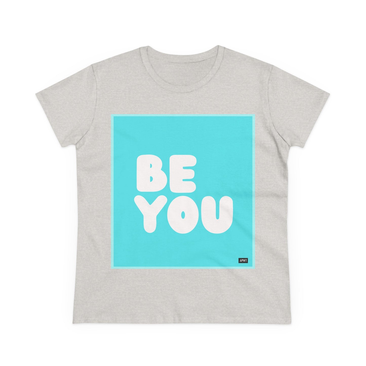 Be You in Turquoise Women's T-Shirt - Available in Assorted Colors