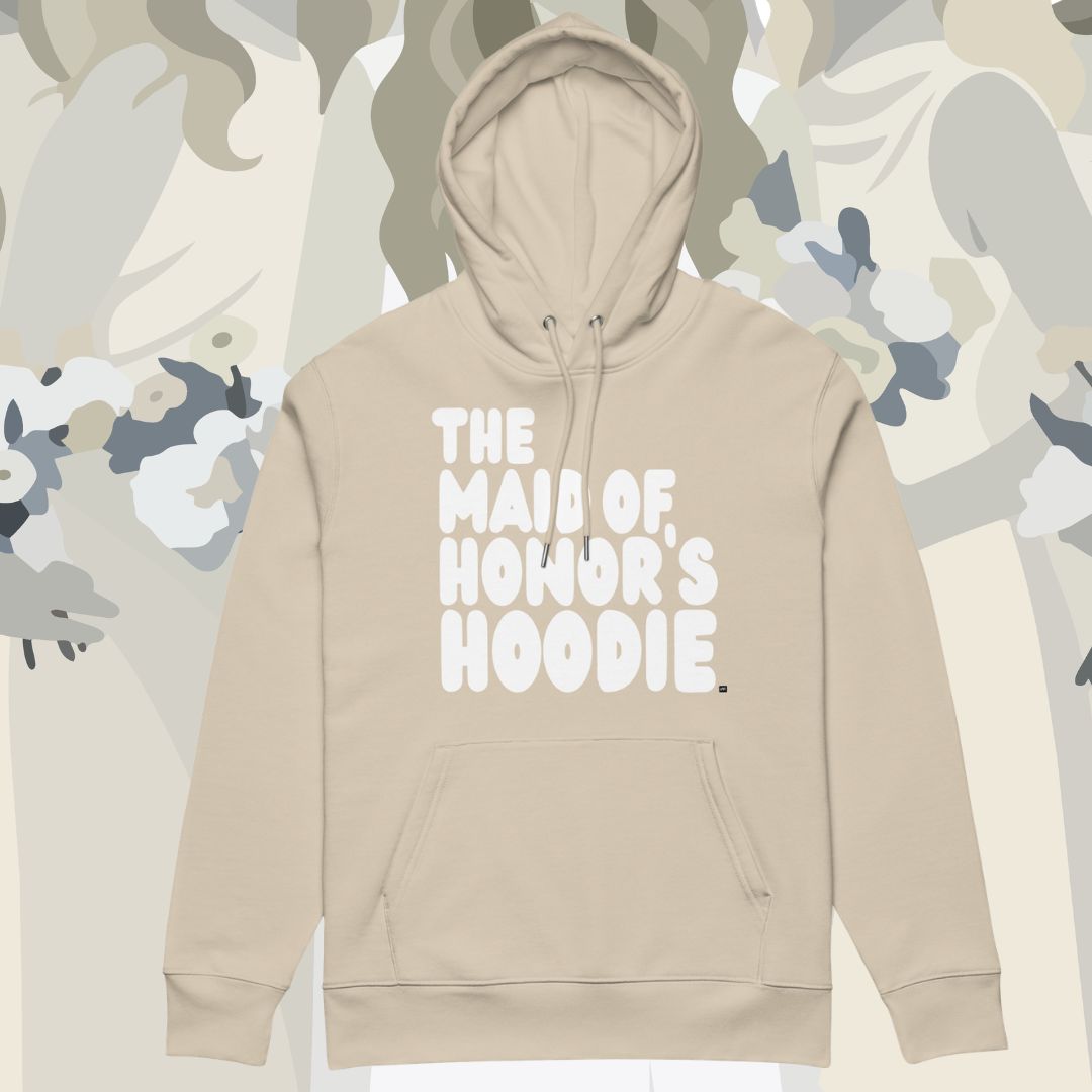 The Maid of Honor's Hoodie Premium Hoodie - Available in Assorted Colors