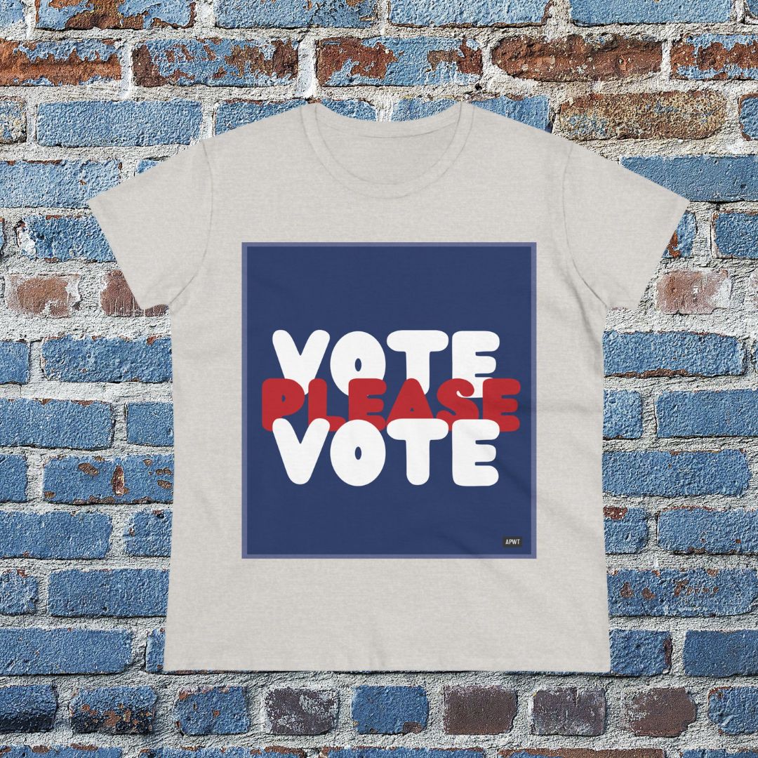 Please Vote Women's T-Shirt - Available in Assorted Colors