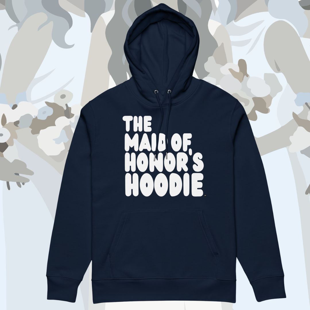 The Maid of Honor's Hoodie Premium Hoodie - Available in Assorted Colors