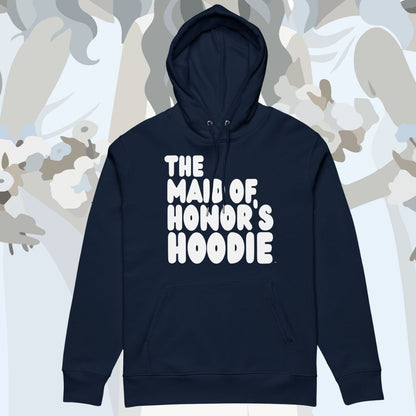 The Maid of Honor's Hoodie Premium Hoodie - Available in Assorted Colors