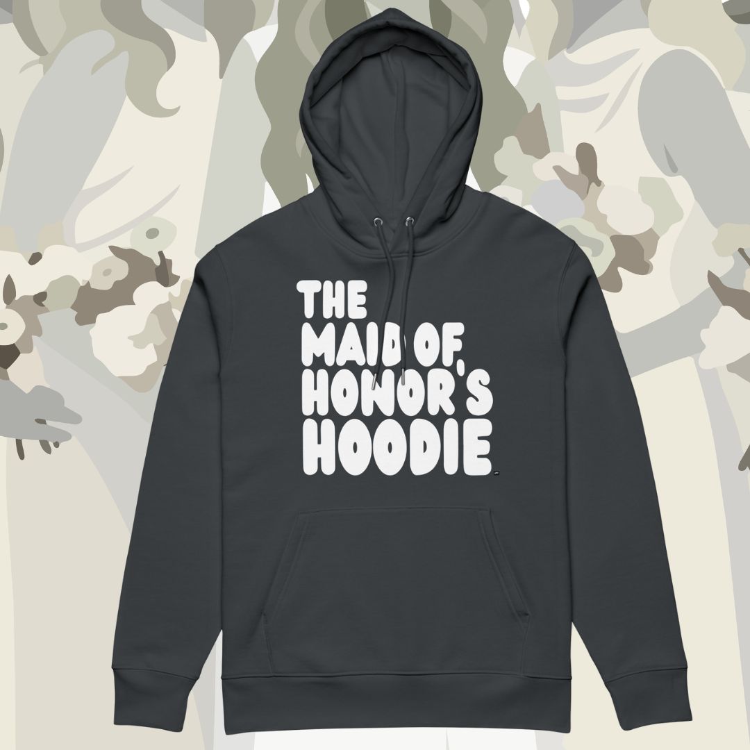 The Maid of Honor's Hoodie Premium Hoodie - Available in Assorted Colors