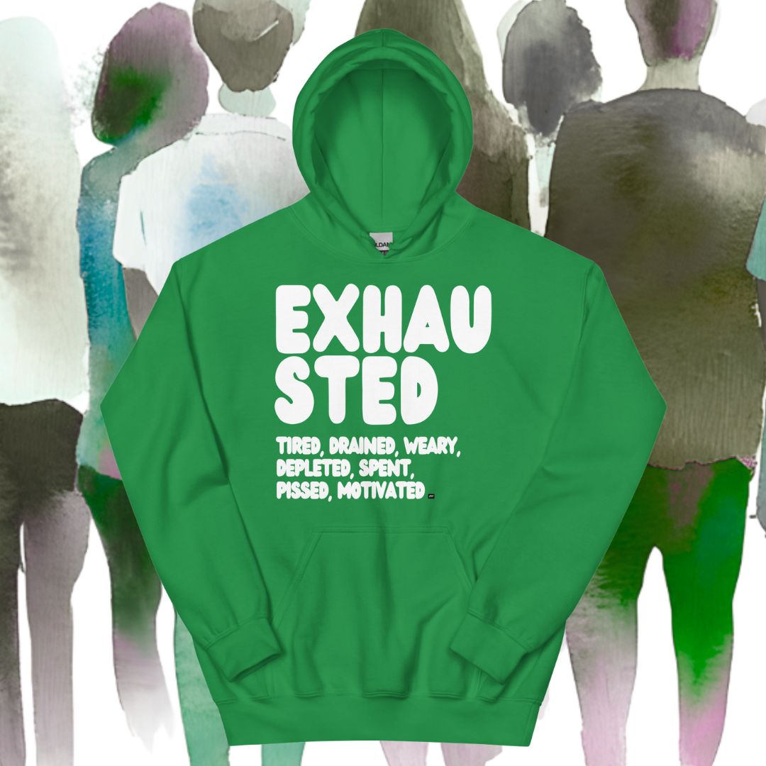 Exhausted in Green Unisex Hoodie